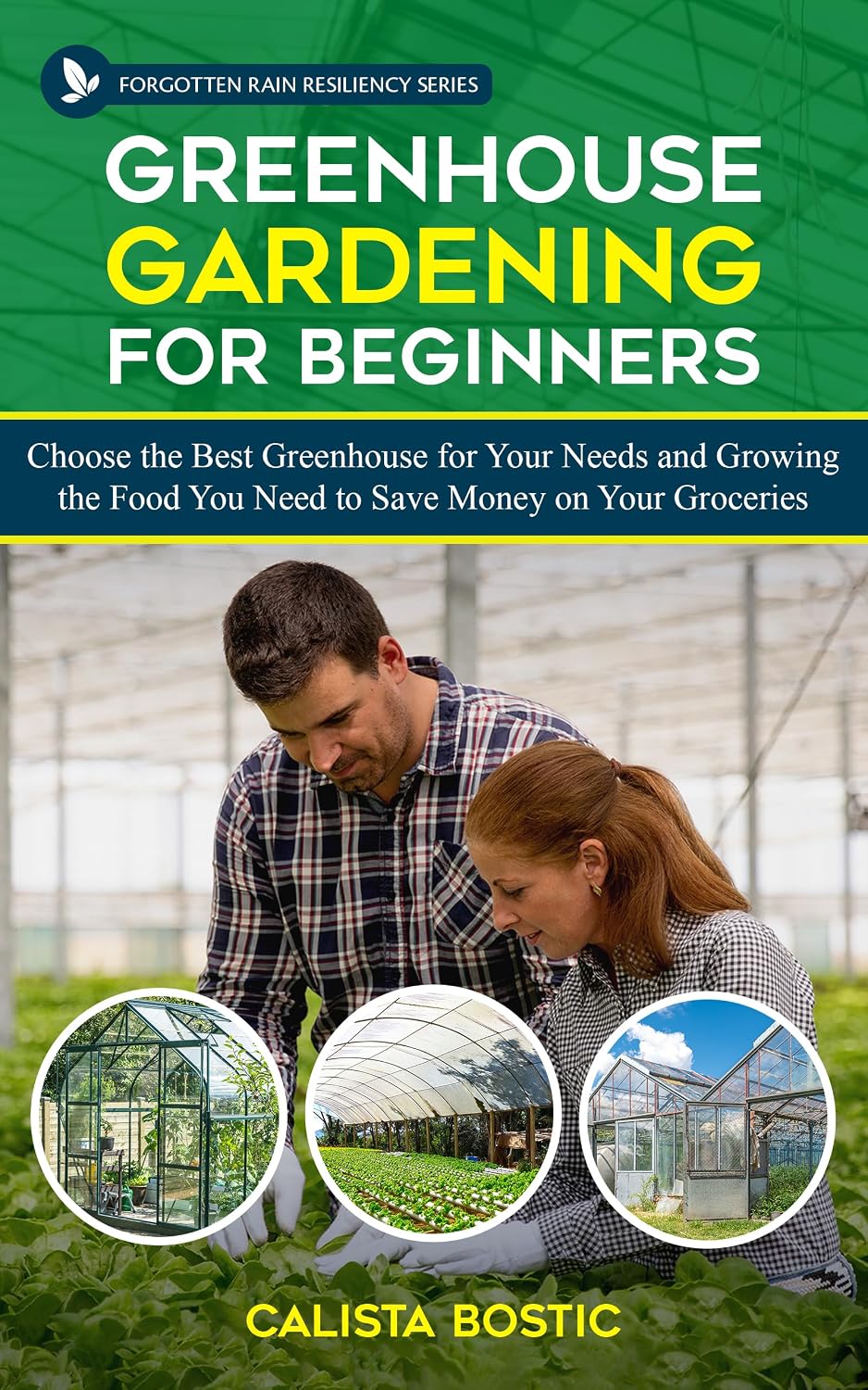 ler totalmente Greenhouse Gardening for Beginners: Choose the Best Greenhouse for Your Needs and Growing the Food you Need to Save Money on Your Groceries (Forgotten Rain Resiliency Series) (English Edition)