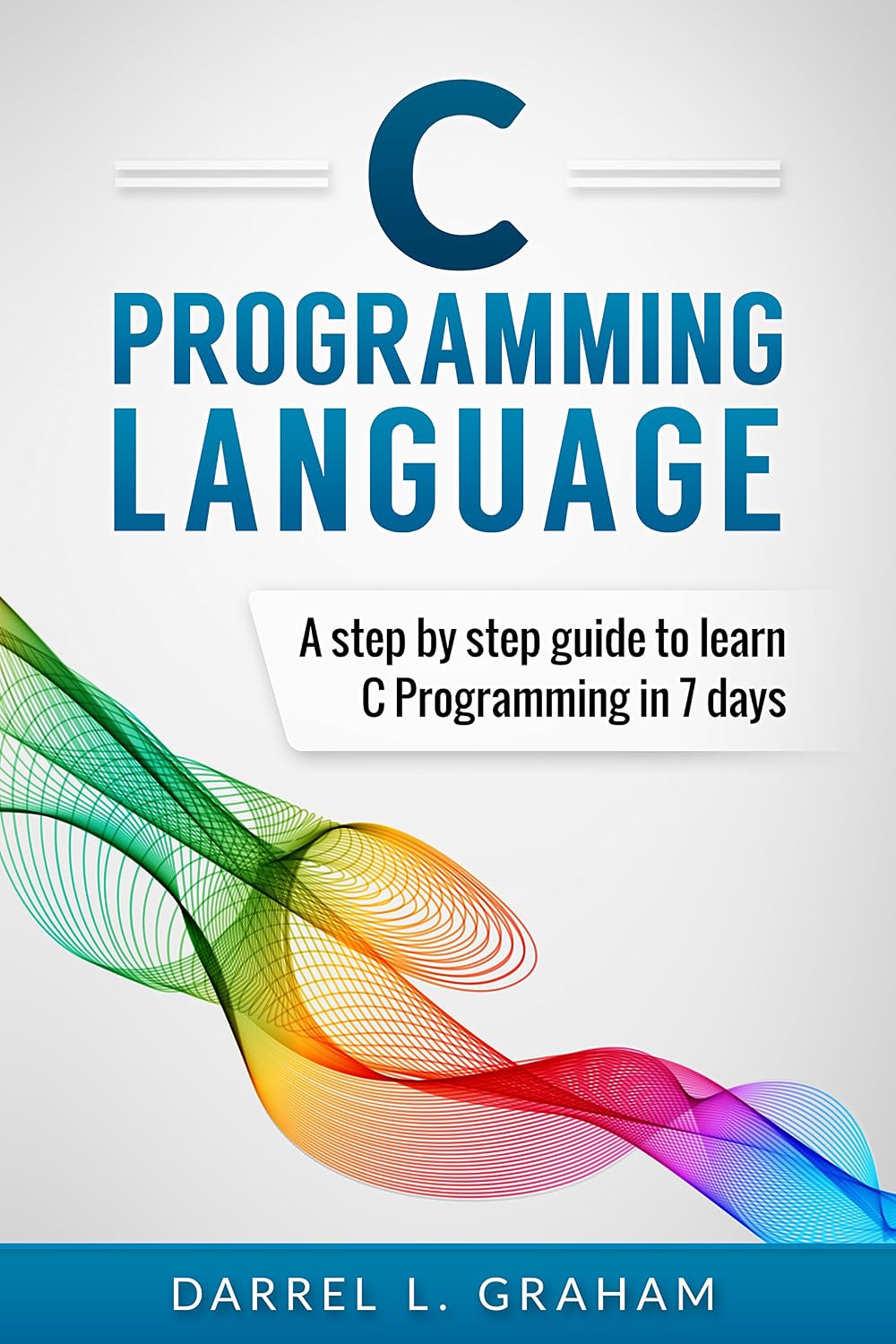 C Programming: Language: A Step by Step Beginner's Guide to Learn C Programming in 7 Days (English Edition) baixar livro de graça