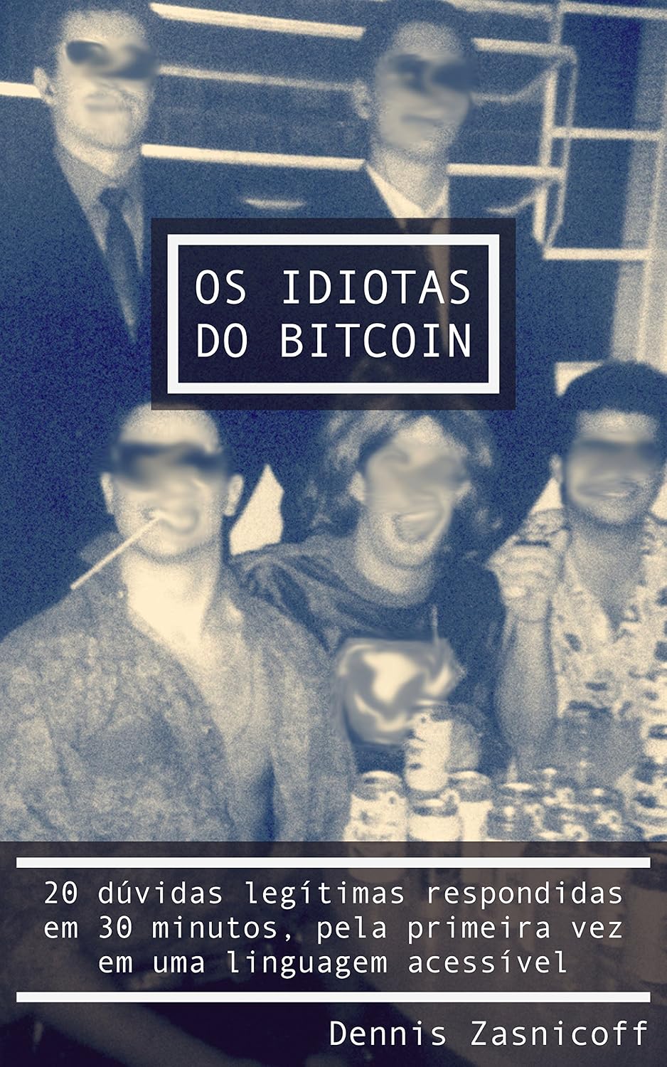 Os Idiotas do Bitcoin: 20 dúvidas respondidas  em 30 minutos, pela primeira vez  em uma linguagem acessível baixar livro de graça