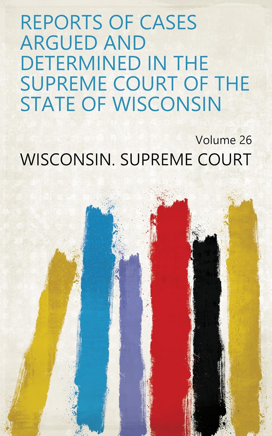 Reports Of Cases Argued And Determined In The Supreme Court Of The State Of Wisconsin (English Edition) baixar o livro de graça