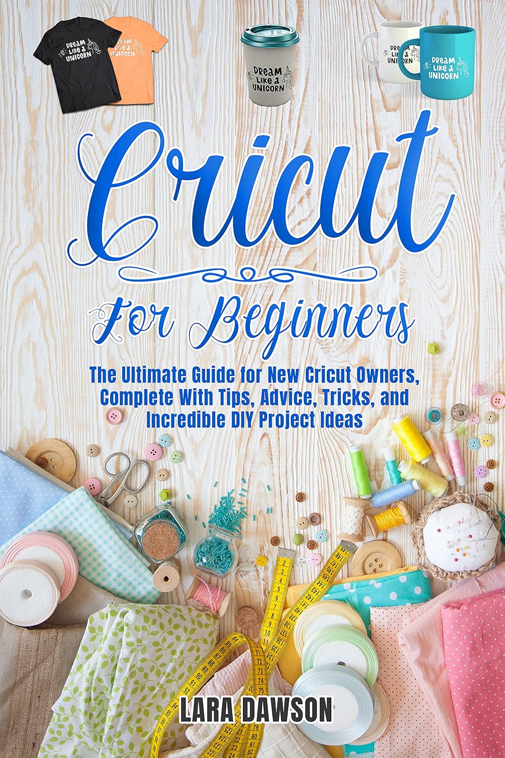 Cricut for beginners: THE ULTIMATE GUIDE FOR NEW CRICUT OWNERS, COMPLETE WITH TIPS, ADVICE, TRICKS AND INCREDIBLE DIY PROJECT IDEAS (English Edition) baixar livro de graça