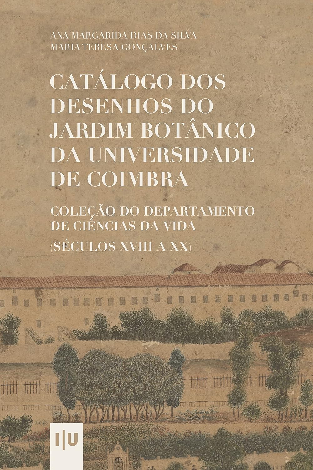 Catálogo dos desenhos do Jardim Botânico da Universidade de Coimbra: Coleção do Departamento de Ciências da Vida (séculos XVIII a XX) baixar livro de graça