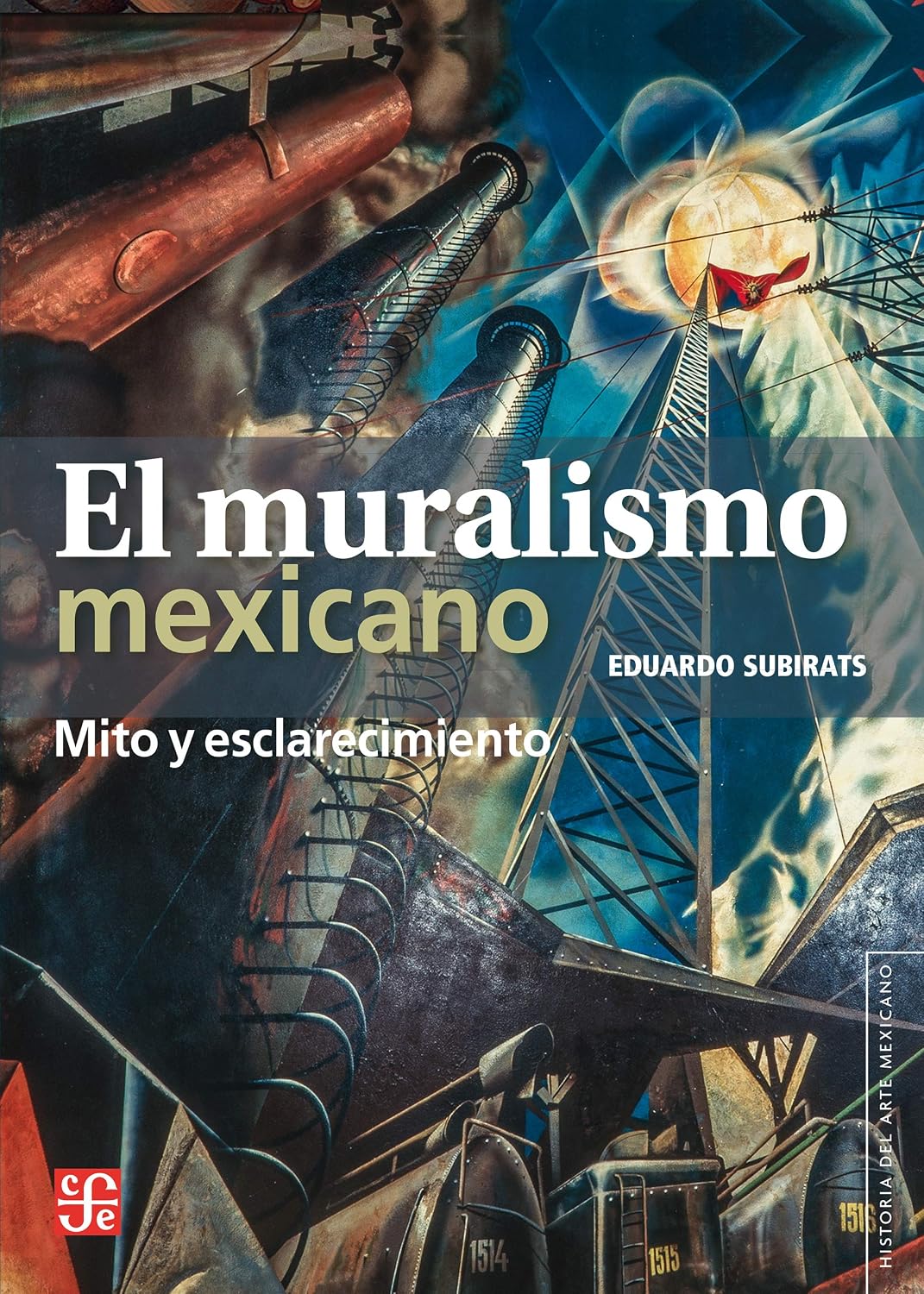 El muralismo mexicano. Mito y esclarecimiento (Historia del arte mexicano / History of Mexican Art) (Spanish Edition)