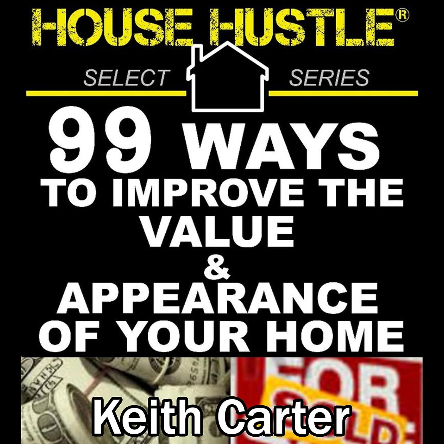 House Hustle: 99 Ways to Improve the Value & Appearance of Your Home baixar o livro de graça