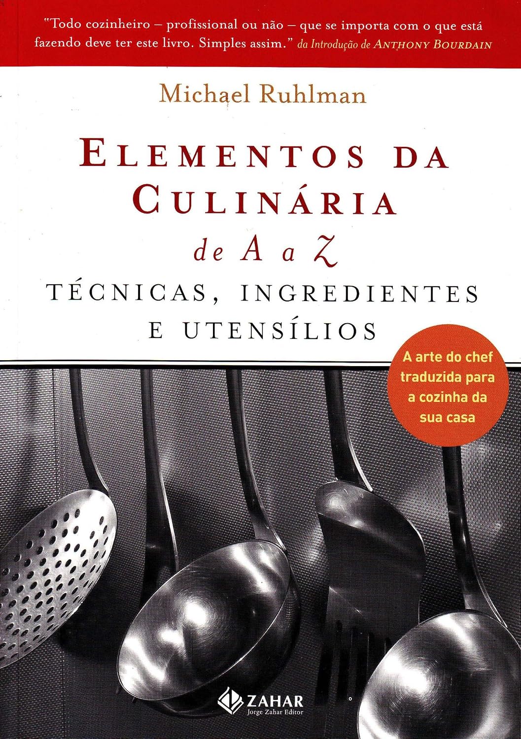 Elementos Da Culinária De A A Z: Técnicas, Ingredientes E Utensílios. A Arte Do Chef Traduzida Para A Cozinha Da Sua Casa baixar o livro de graça