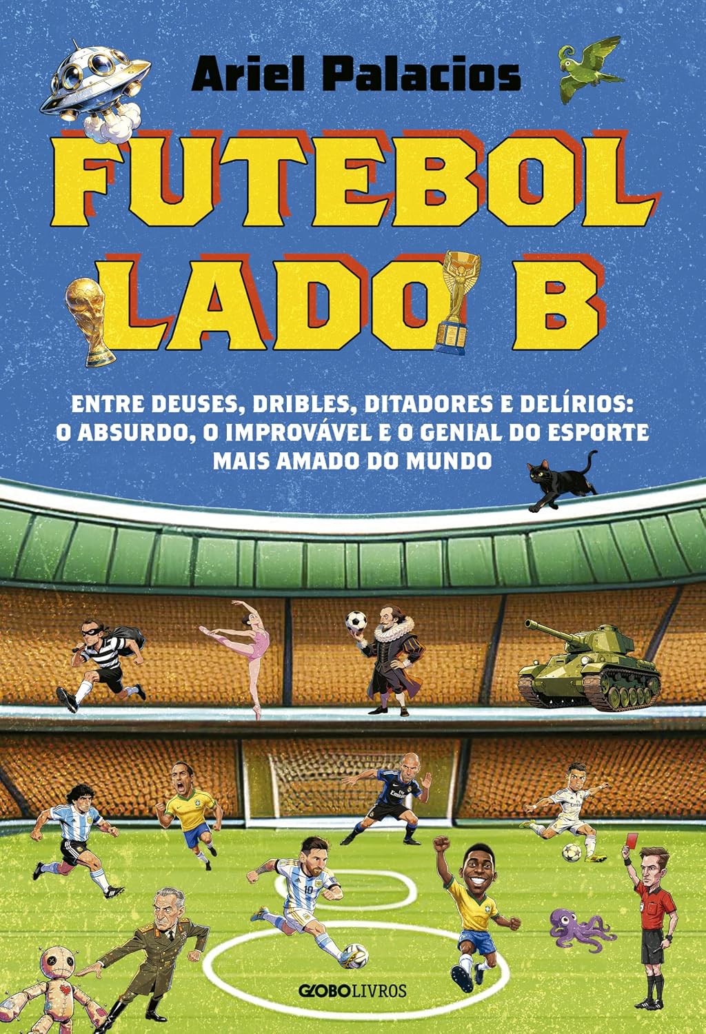 Futebol lado B: Entre deuses, dribles, ditadores e delírios: o absurdo, o improvável e o genial do esporte mais amado do mundo baixar livro de graça