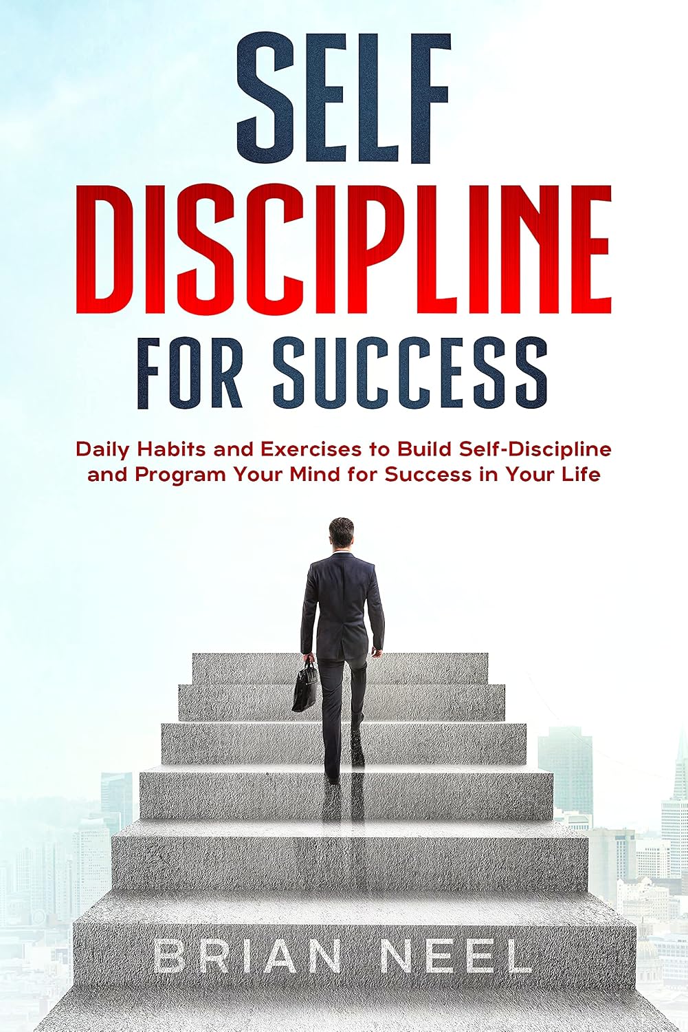 SELF DISCIPLINE FOR SUCCESS: Daily Habits and Exercises to Build Self-Discipline and Program Your Mind for Success in Your Life (English Edition) baixar livro de graça