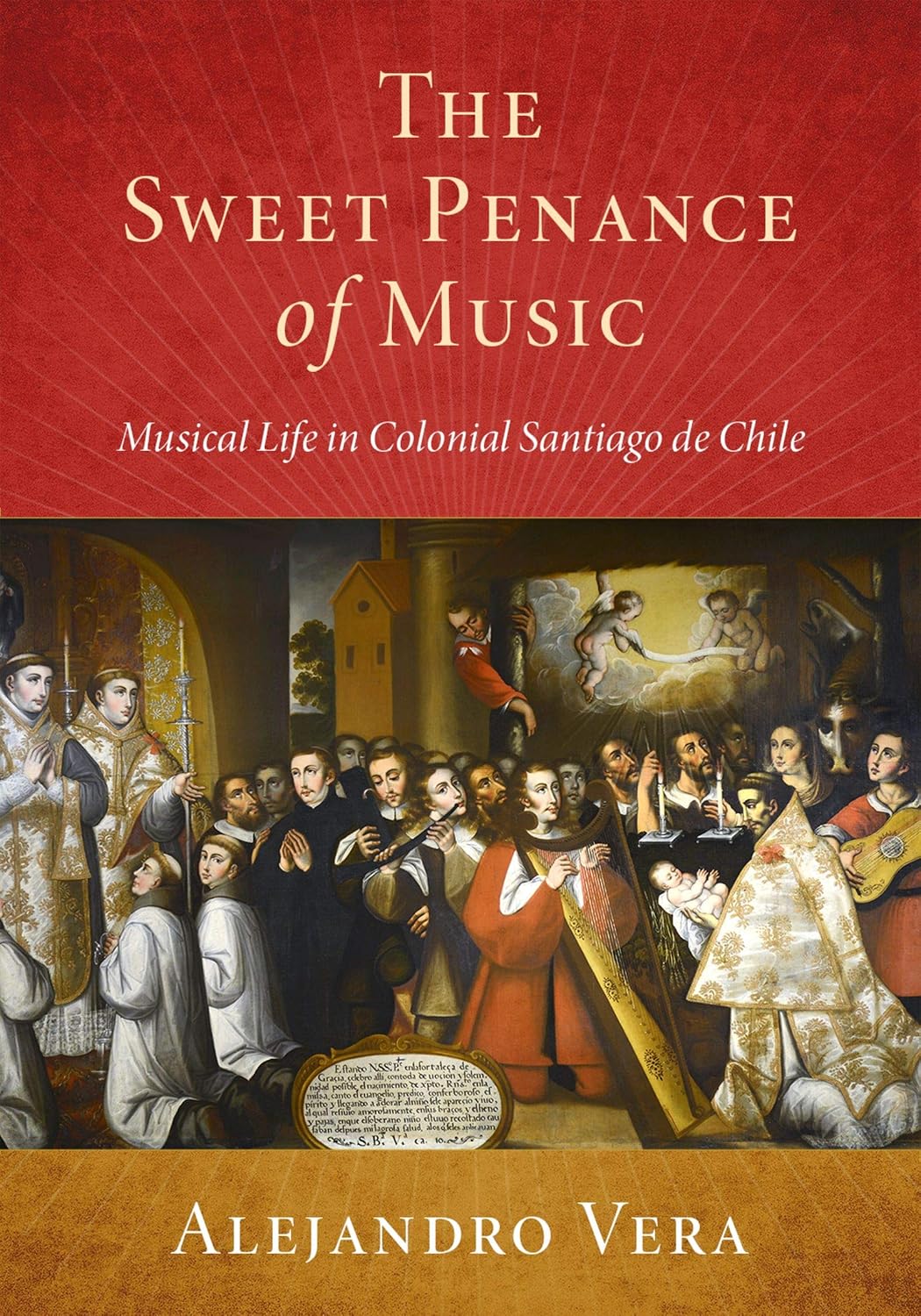 The Sweet Penance of Music: Musical Life in Colonial Santiago de Chile (Currents in Latin American and Iberian Music) (English Edition) baixar o livro de graça