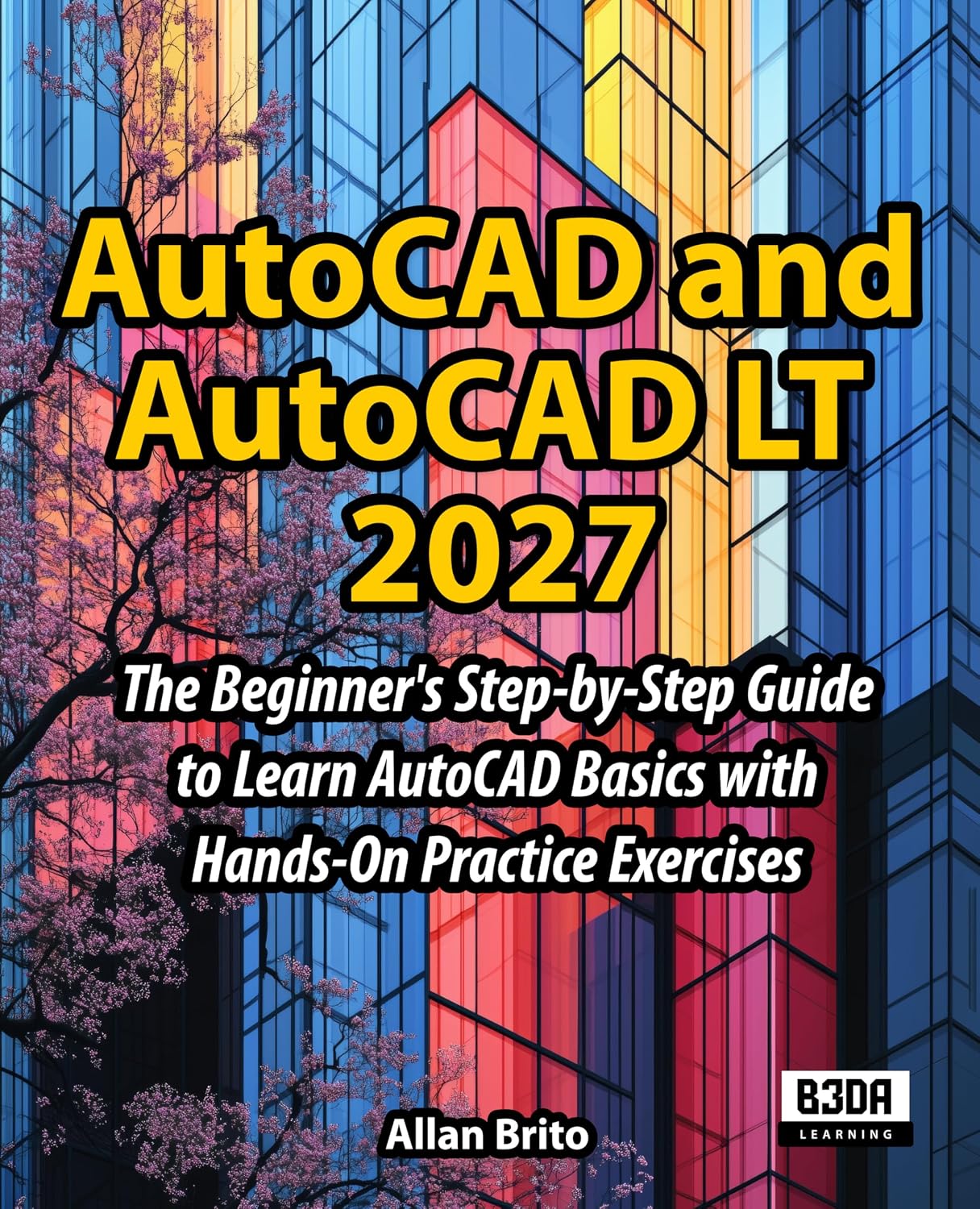 ler totalmente AutoCAD and AutoCAD LT 2027: The Beginner's Step-by-Step Guide to Learn AutoCAD Basics with Hands-On Practice Exercises (English Edition)