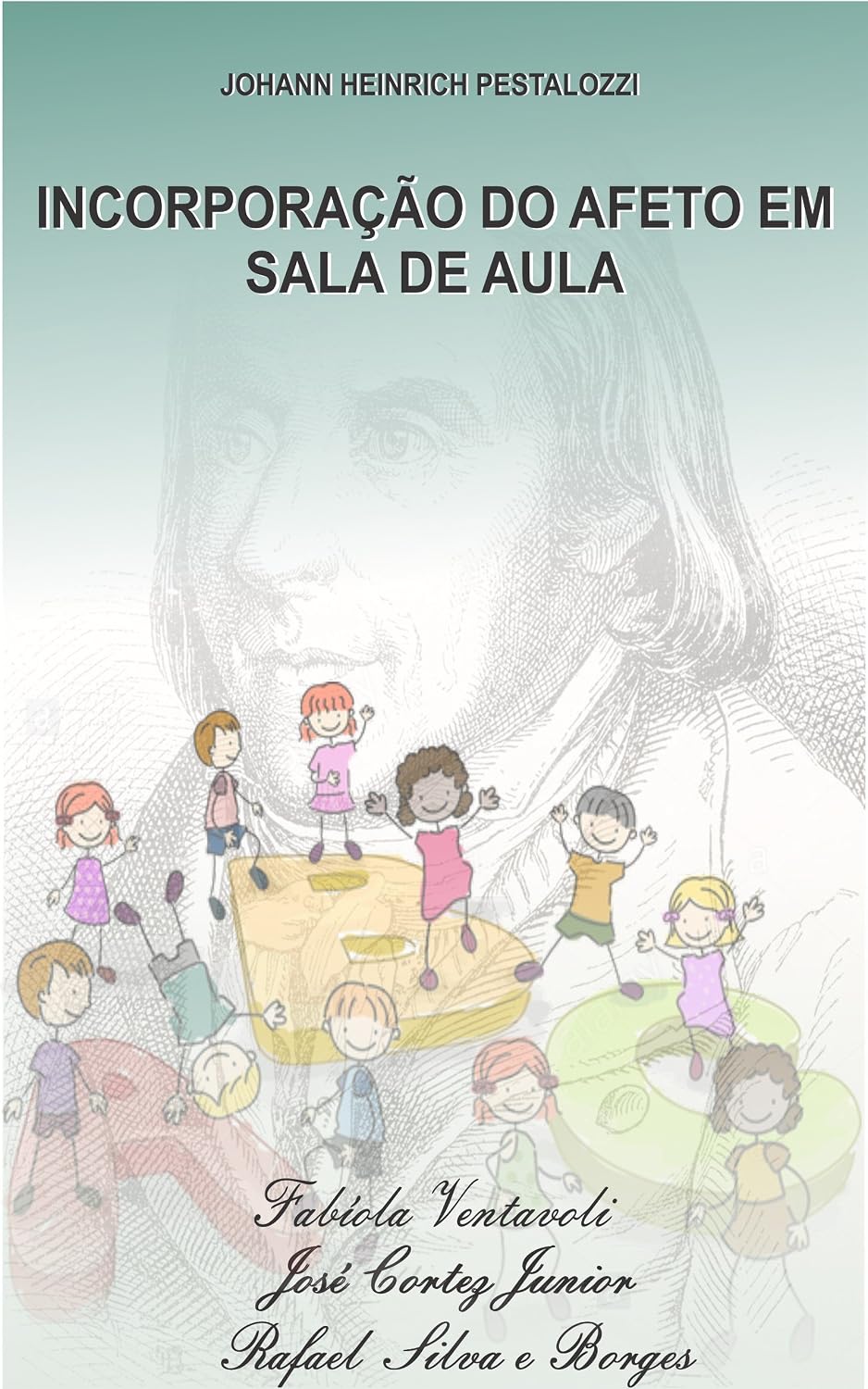 PESTALOZZI E A INCORPORAÇÃO DO AFETO À SALA DE AULA baixar livro de graça