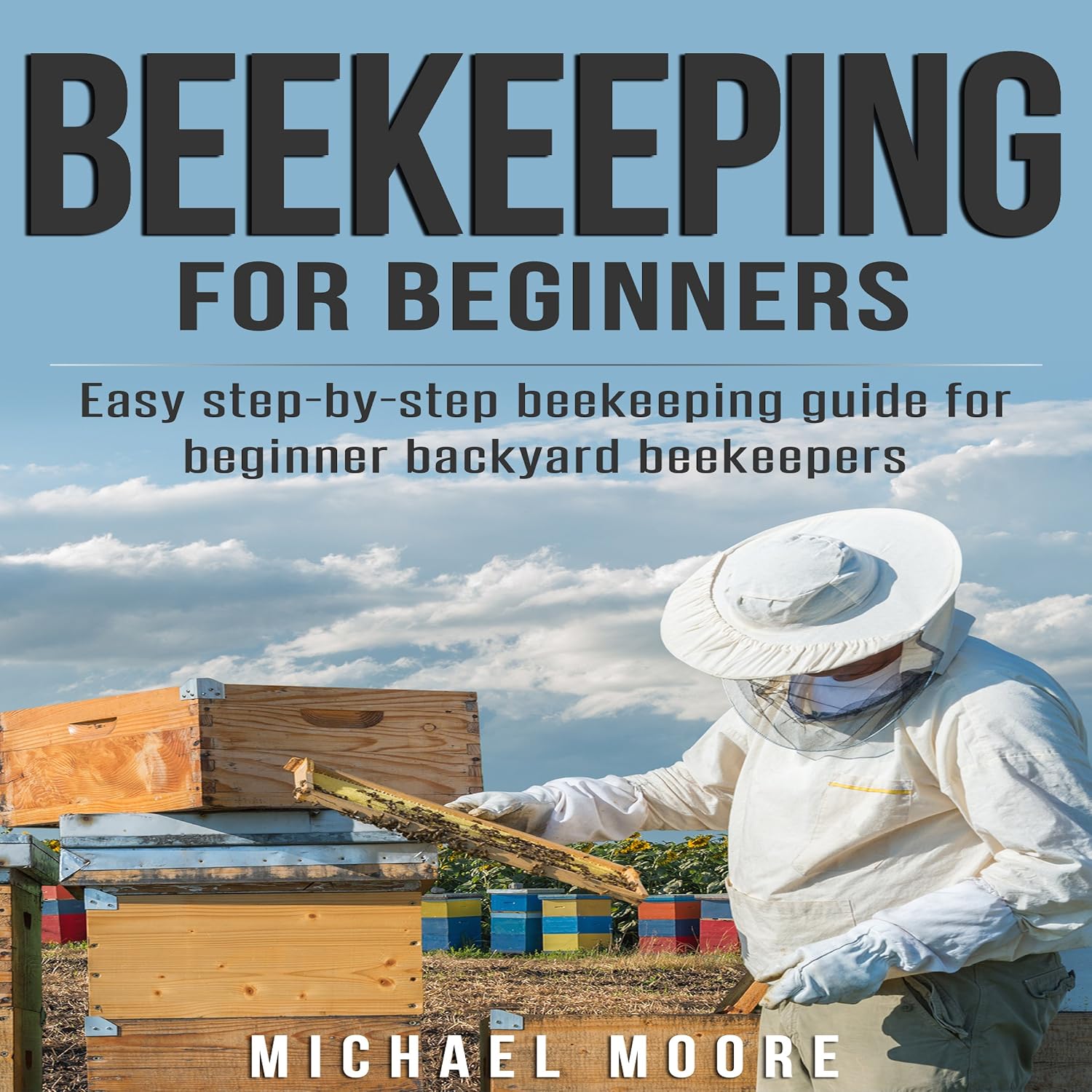 Beekeeping for Beginners: Easy Step-by-Step Beekeeping Guide for Beginner Backyard Beekeepers baixar livro de graça