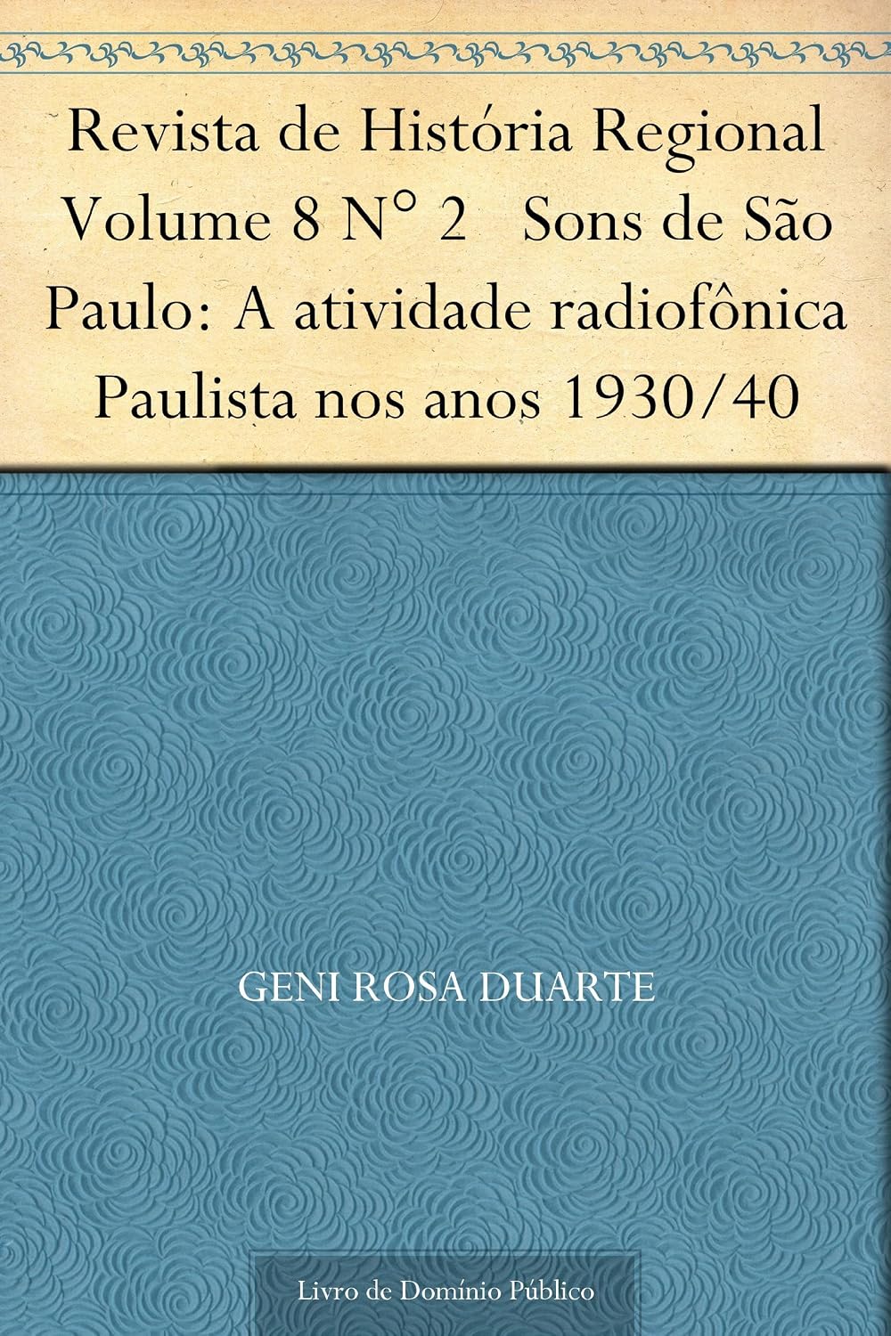 Revista de História Regional Volume 8 N° 2 Sons de São Paulo: A atividade radiofônica Paulista nos anos 1930-40 baixar o livro de graça