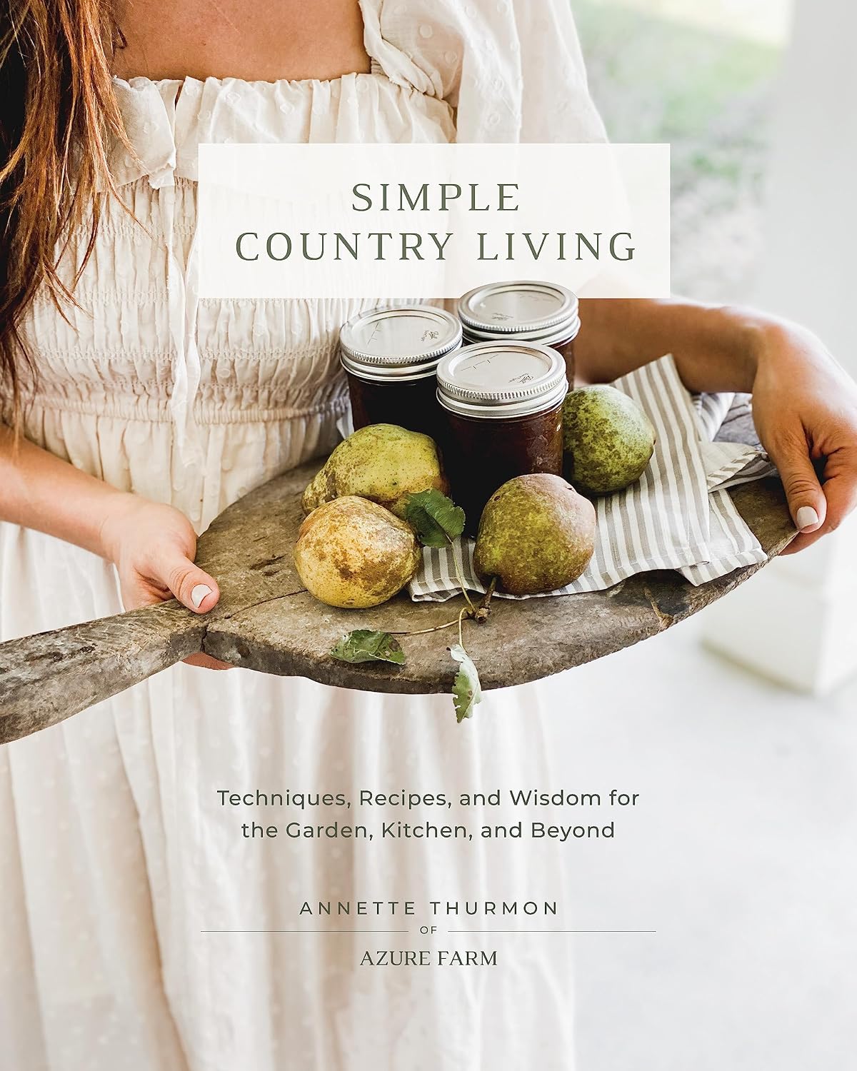 Simple Country Living: Techniques, Recipes, and Wisdom for the Garden, Kitchen, and Beyond baixar livro de graça