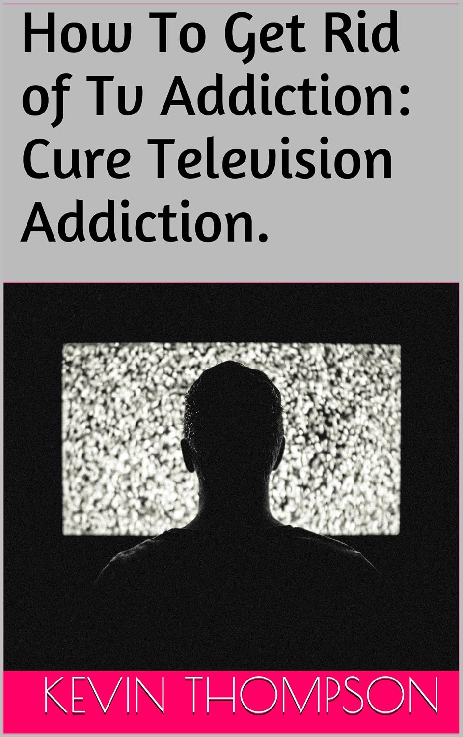 ler totalmente How To Get Rid of Tv Addiction: Cure Television Addiction. (English Edition)