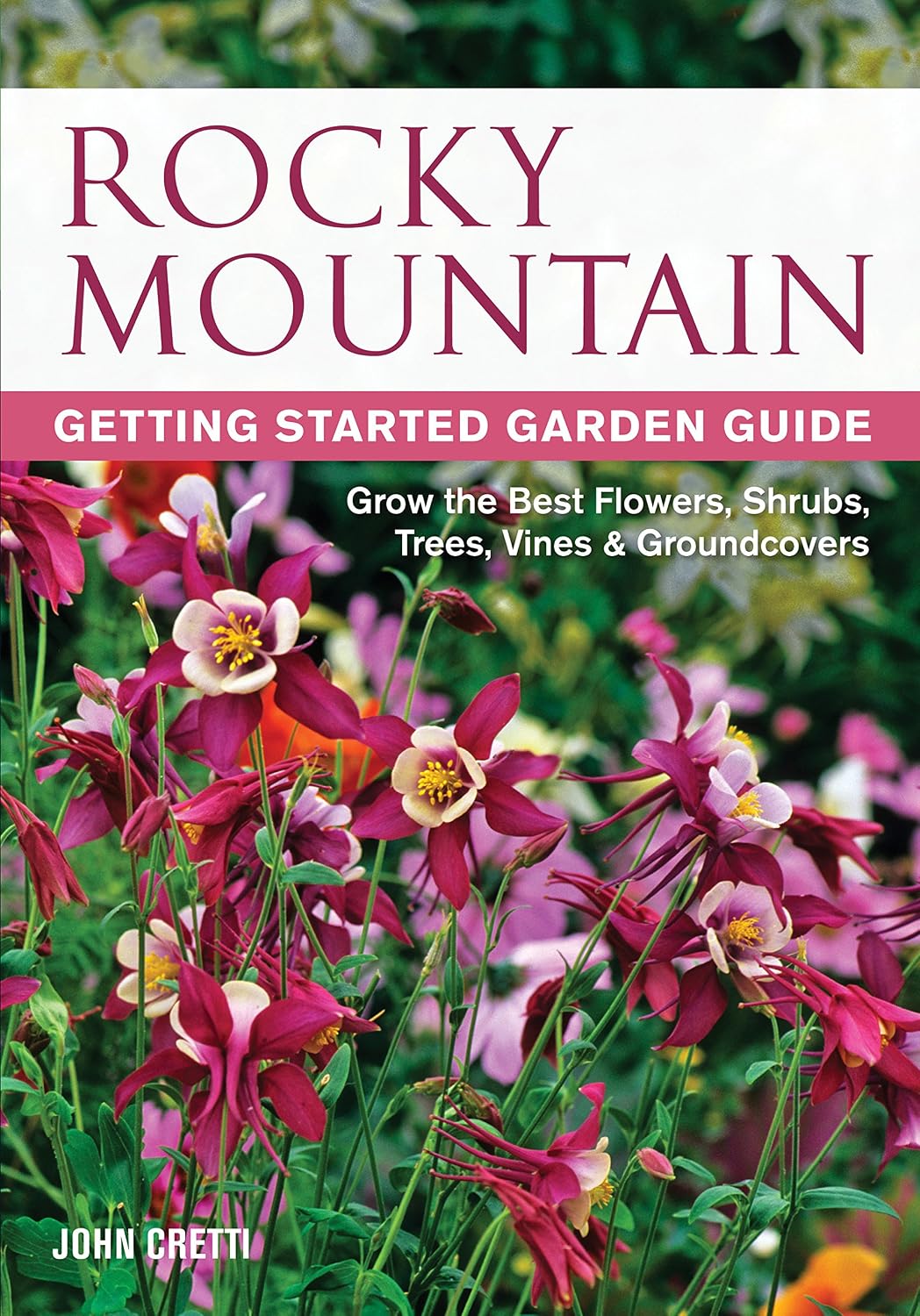 Rocky Mountain Getting Started Garden Guide: Grow the Best Flowers, Shrubs, Trees, Vines & Groundcovers baixar livro de graça