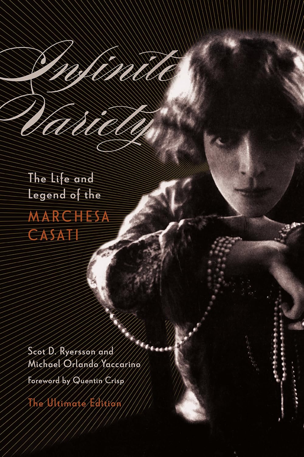 Infinite Variety: The Life and Legend of the Marchesa Casatithe Ultimate Edition
