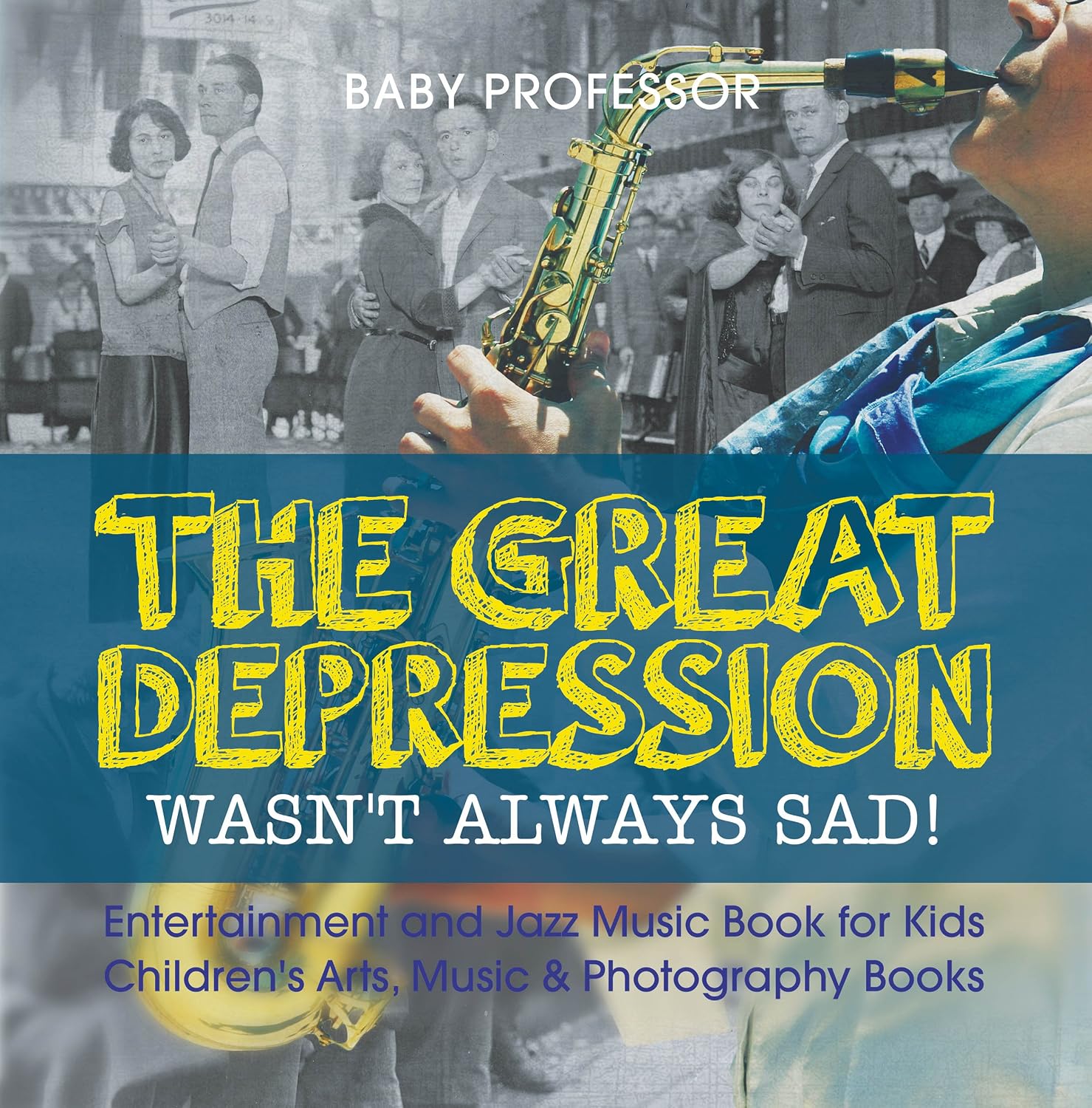 The Great Depression Wasn't Always Sad! Entertainment and Jazz Music Book for Kids | Children's Arts, Music & Photography Books (English Edition) baixar o livro de graça