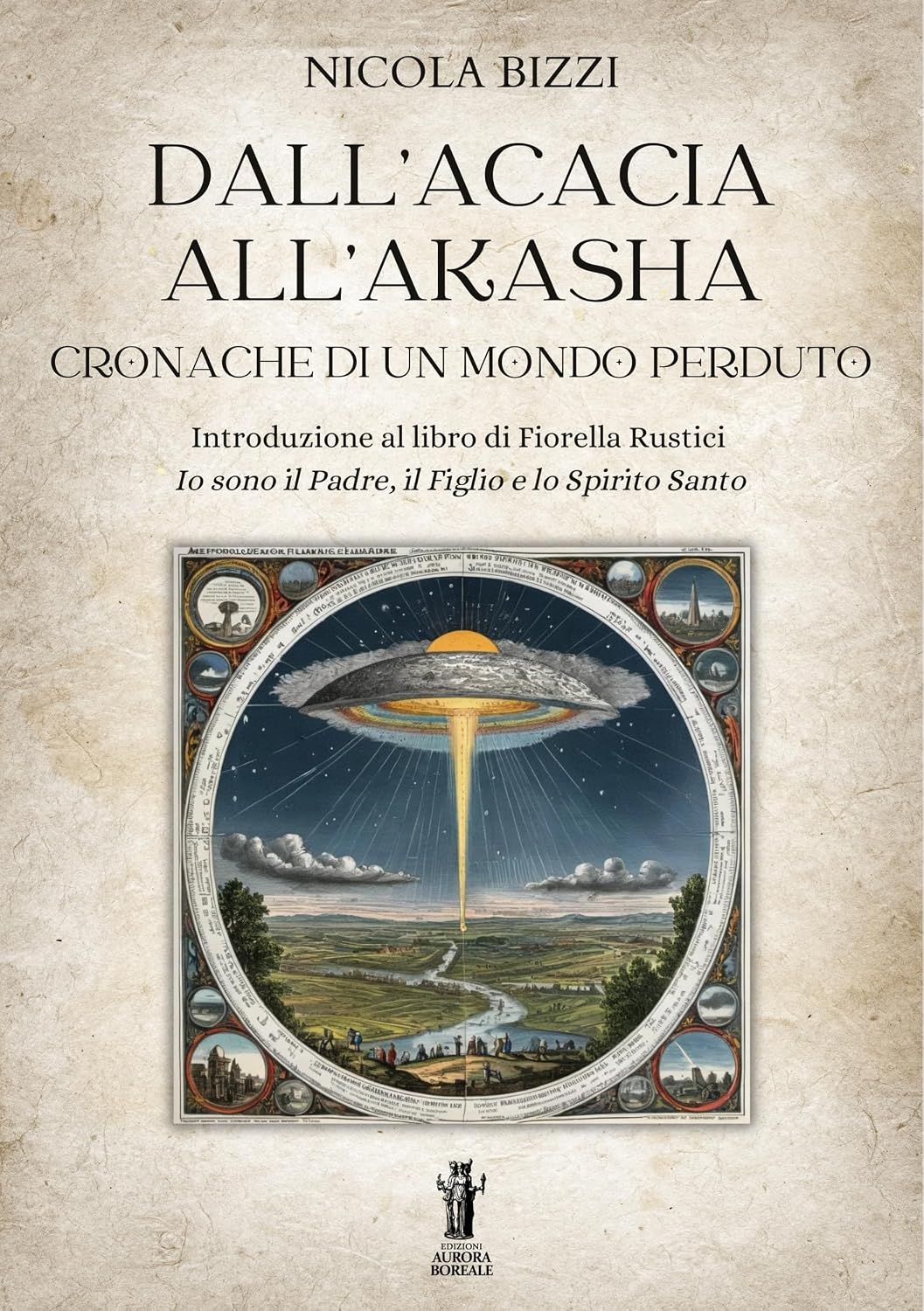 Dall’Acacia all’Akasha. Cronache di un mondo perduto: Introduzione al libro di Fiorella Rustici Io sono il Padre, il Figlio e lo Spirito Santo (Italian Edition) baixar o livro de graça