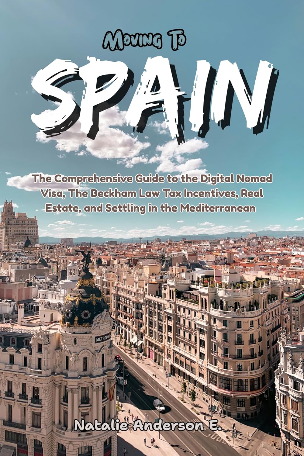 Moving To Spain: The Comprehensive Guide to the Digital Nomad Visa, The Beckham Law Tax Incentives, Real Estate and Settling in the Mediterranean (The Global Relocation Blueprints) (English Edition) baixar o livro de graça