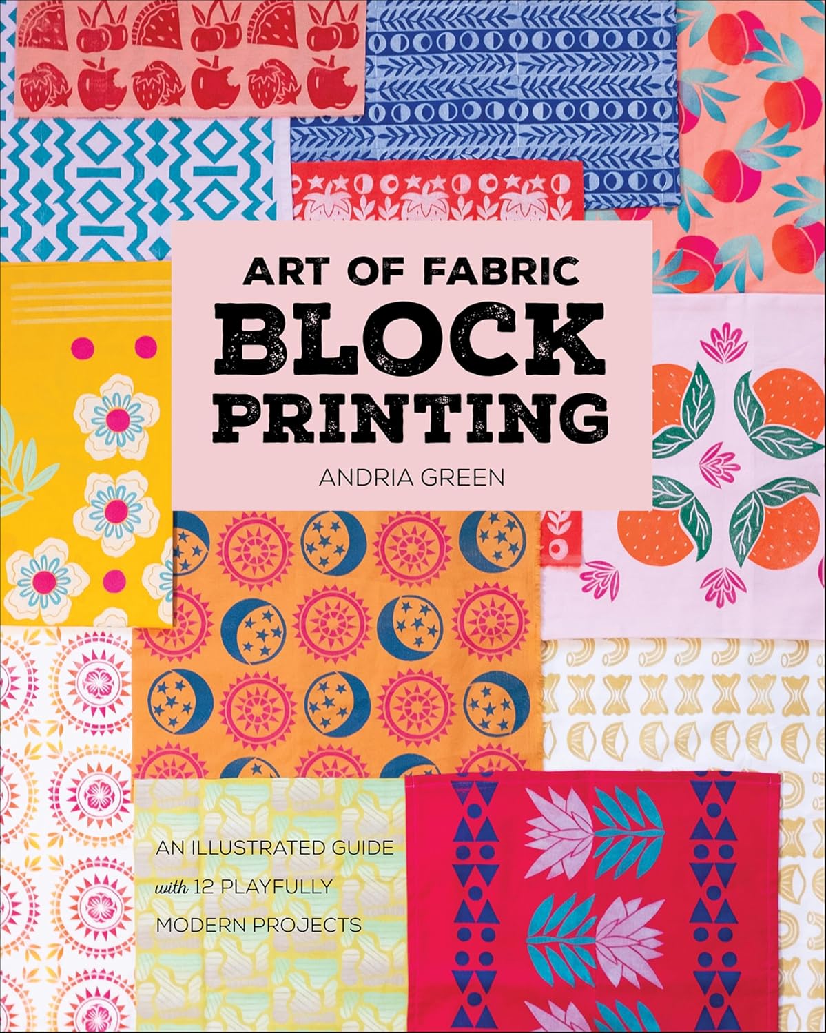 Art of Fabric Block Printing: An Illustrated Guide with 12 Playfully Modern Projects (English Edition) baixar o livro de graça