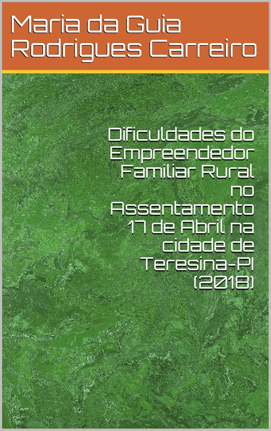 Dificuldades do Empreendedor Familiar Rural no Assentamento 17 de Abril na cidade de Teresina-PI (2018) baixar livro de graça