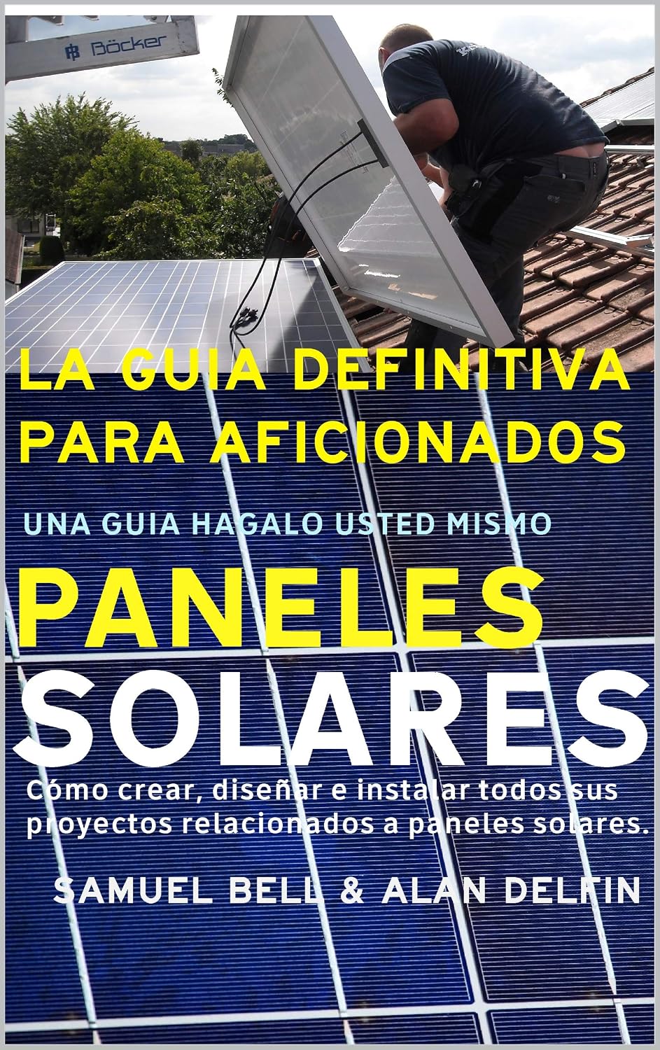 ler totalmente La guía definitiva para aficionados Una guía hágalo usted mismo Paneles Solares: Cómo crear, diseñar e instalar todos sus proyectos relacionados a paneles solares. (Spanish Edition)