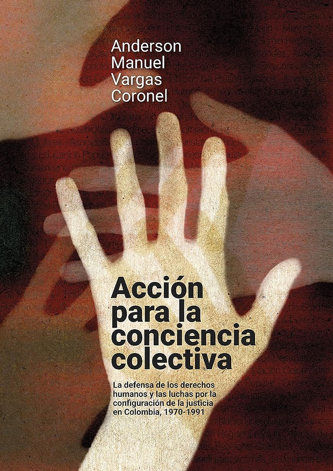 ler totalmente Acción para la conciencia colectiva: La defensa de los derechos humanos y las luchas por la configuración de la justicia en Colombia, 1970-1991 (Ciencias humanas) (Spanish Edition)
