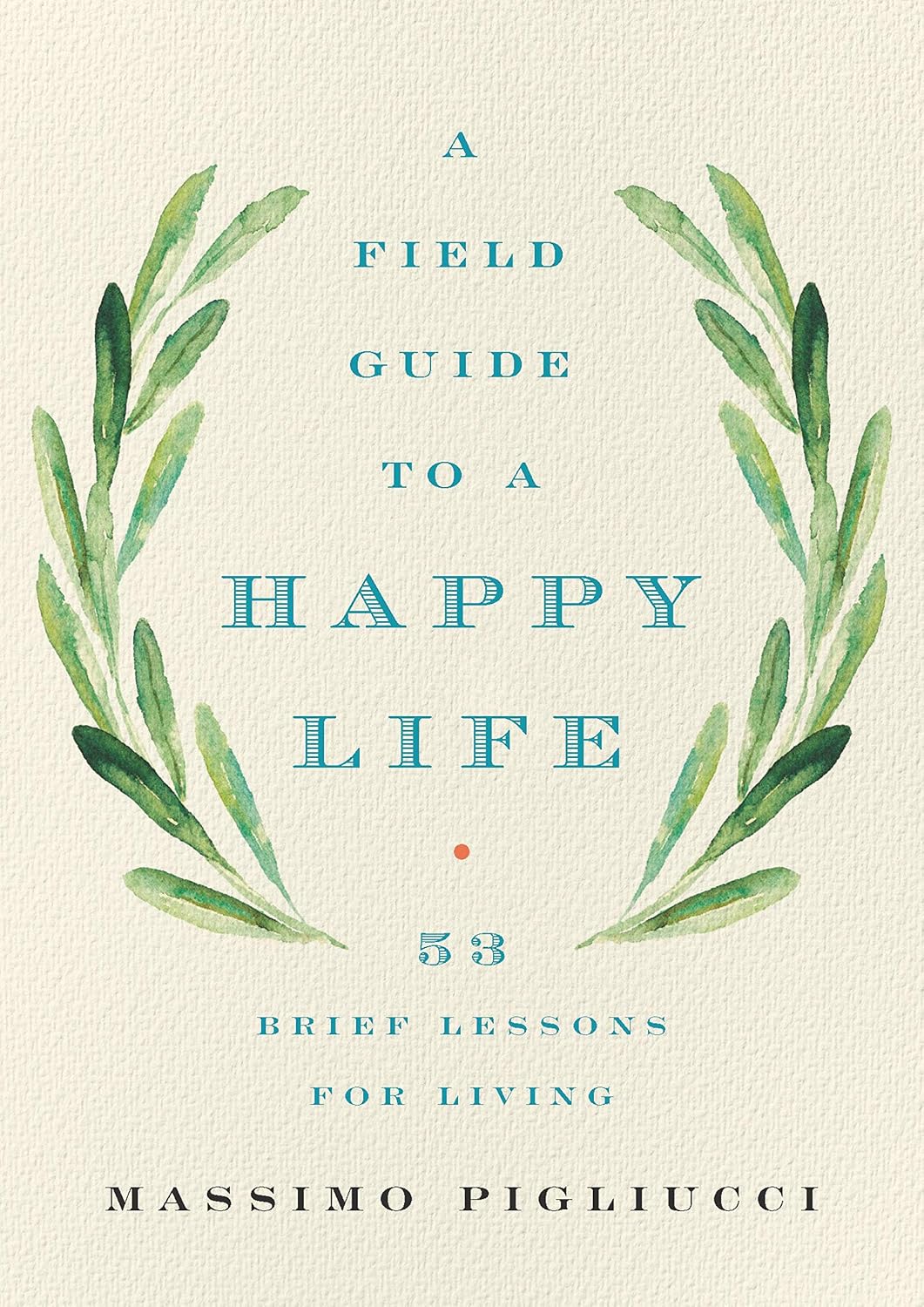 ler totalmente A Field Guide to a Happy Life: 53 Brief Lessons for Living (English Edition)