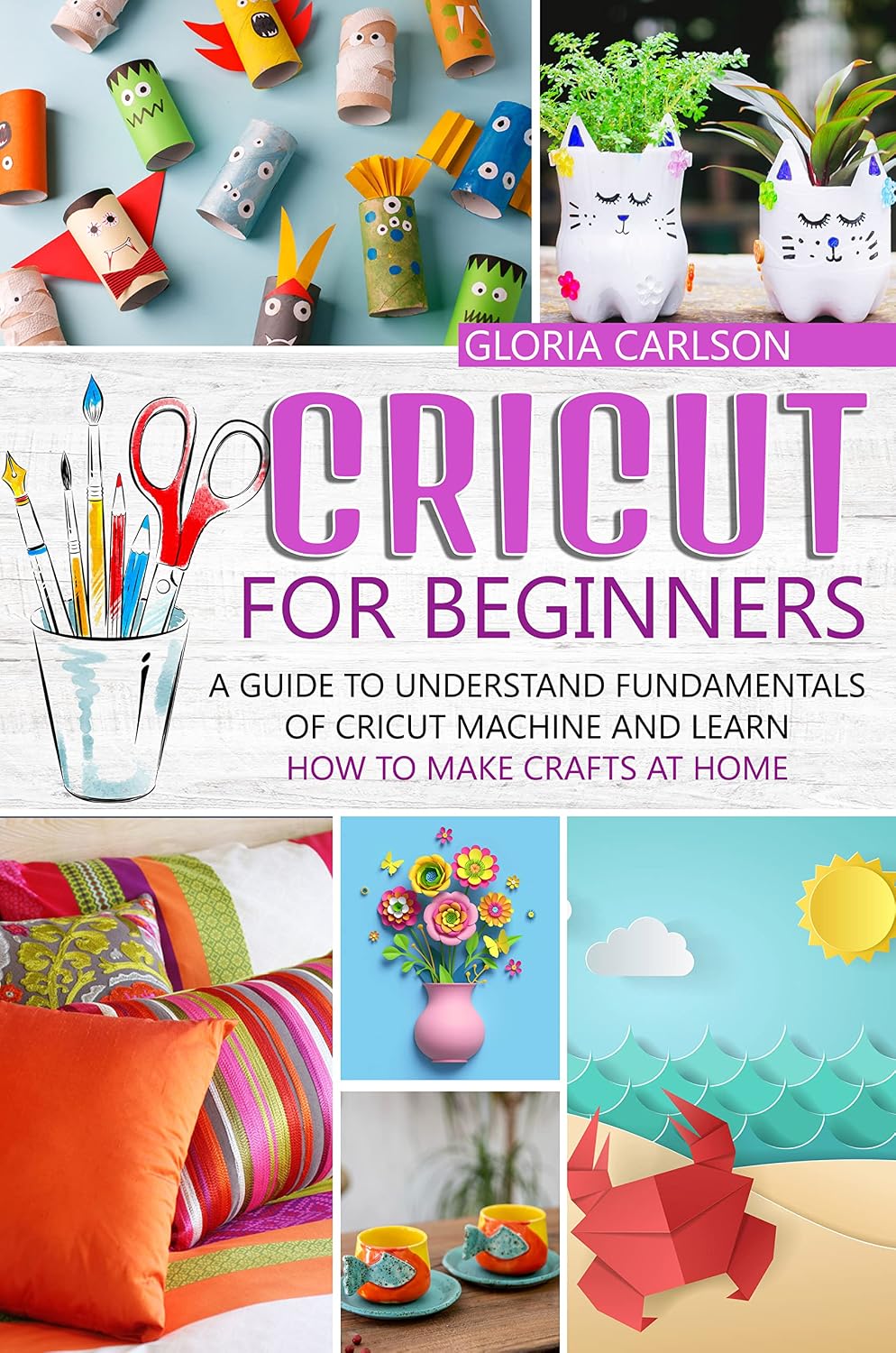 ler totalmente Cricut for Beginners: A Guide to Understand Fundamentals of Cricut Machine and Learn How to Make Crafts at Home (English Edition)