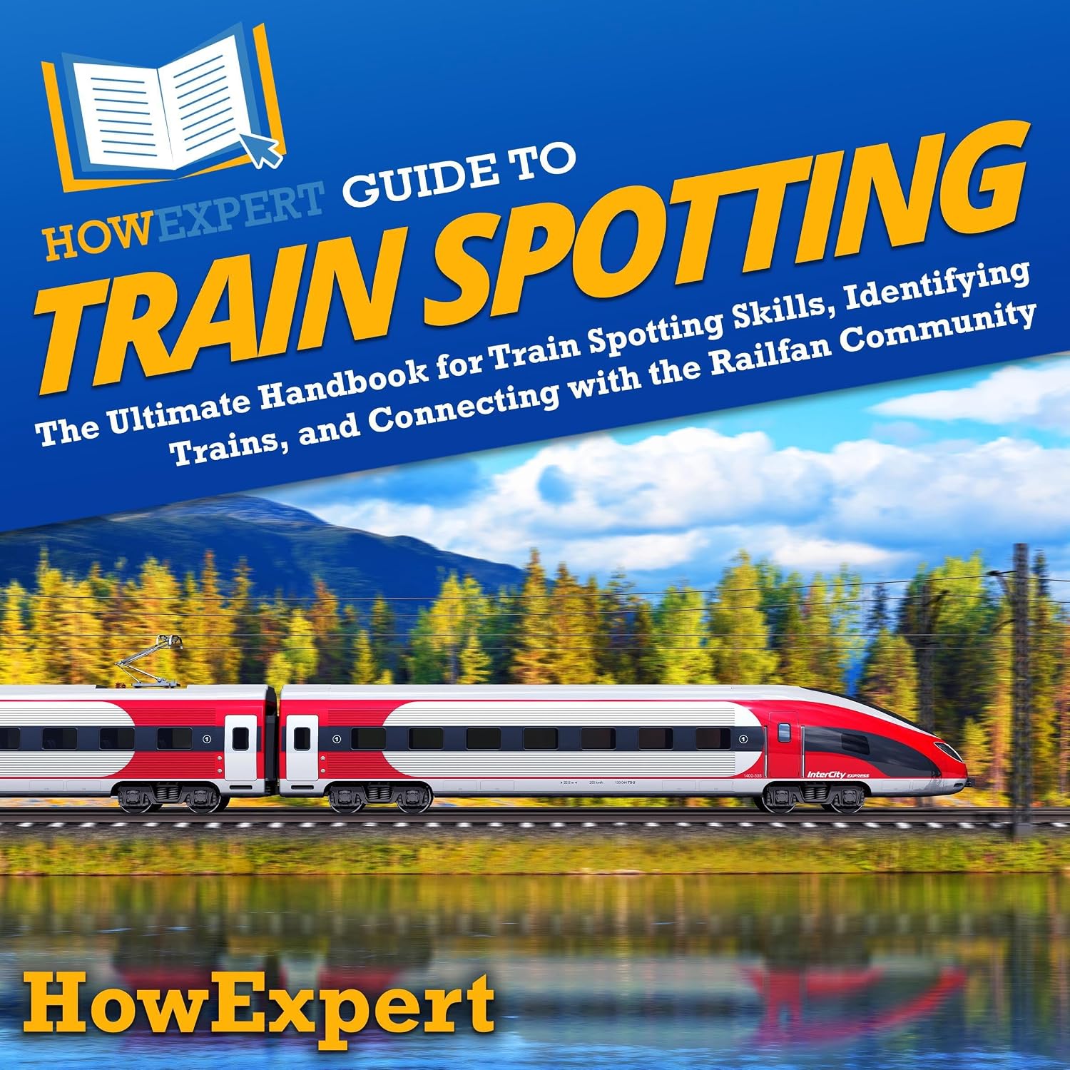 ler totalmente HowExpert Guide to Train Spotting: The Ultimate Handbook for Train Spotting Skills, Identifying Trains, and Connecting with the Railfan Community