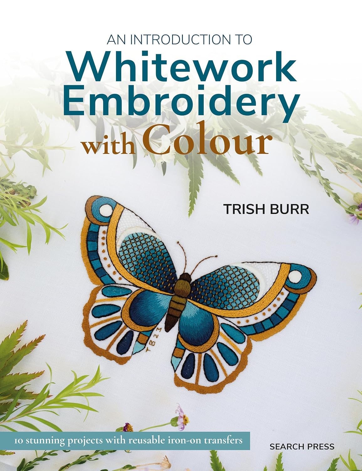 An Introduction to Whitework Embroidery with Colour: 10 Stunning Projects with Reusable Iron-On Transfers baixar livro de graça