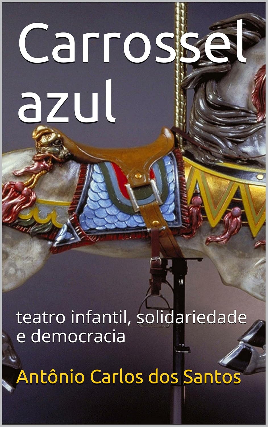 Carrossel azul: teatro infantil, solidariedade e democracia (Coleção Educação, Teatro & Democracia Livro 2) baixar o livro de graça
