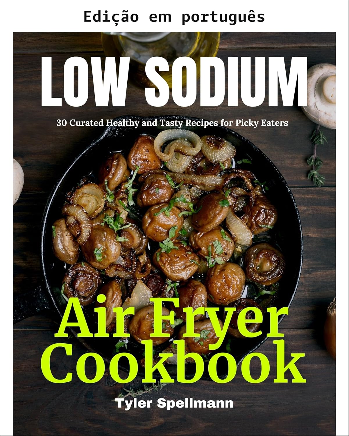 Livro de receitas air fryer com baixo teor de sódio: 30 receitas saudáveis e saborosas selecionadas para paladares exigentes baixar livro de graça