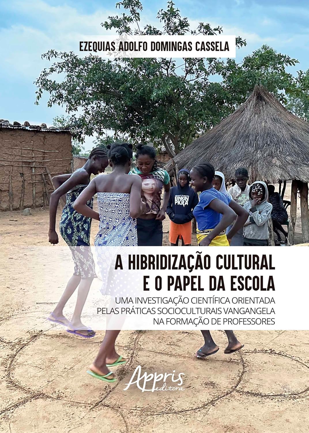 A Hibridização Cultural e o Papel da Escola: Uma Investigação Científica Orientada pelas Práticas Socioculturais Vangangela na Formação de Professores baixar o livro de graça