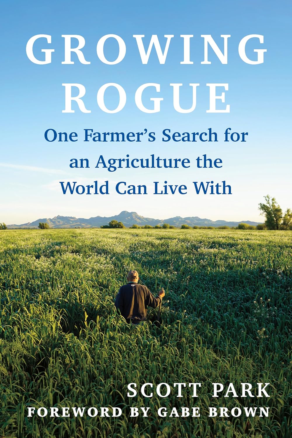 ler totalmente Growing Rogue: One Farmer's Search for an Agriculture the World Can Live With (English Edition)