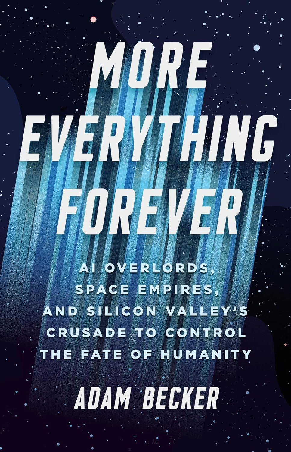 More Everything Forever: AI Overlords, Space Empires, and Silicon Valley's Crusade to Control the Fate of Humanity baixar livro de graça