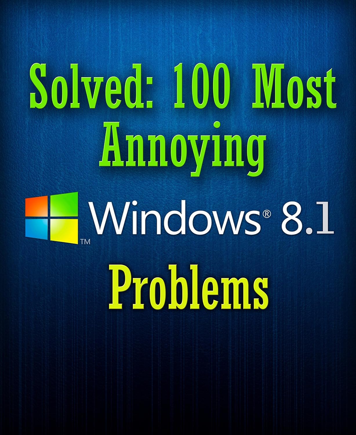 Solved: 100 Most Annoying Windows 8.1 Problems (Windows 8.1 Tips and Tricks Book 1) (English Edition) baixar livro de graça