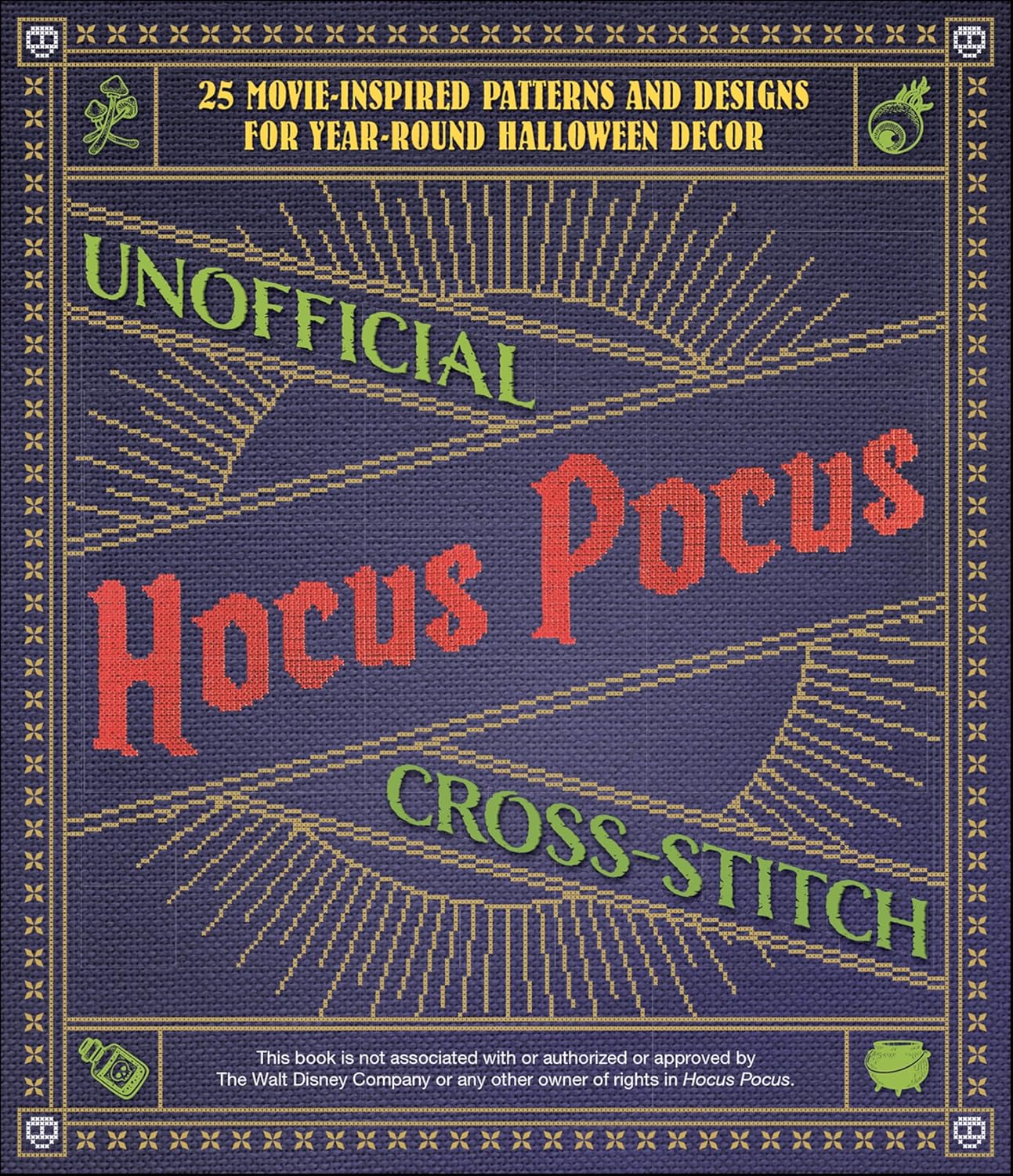 ler totalmente Unofficial Hocus Pocus Cross-Stitch: 25 Patterns and Designs for Works of Art You Can Make Yourself for Year-Round Halloween Decor (English Edition)