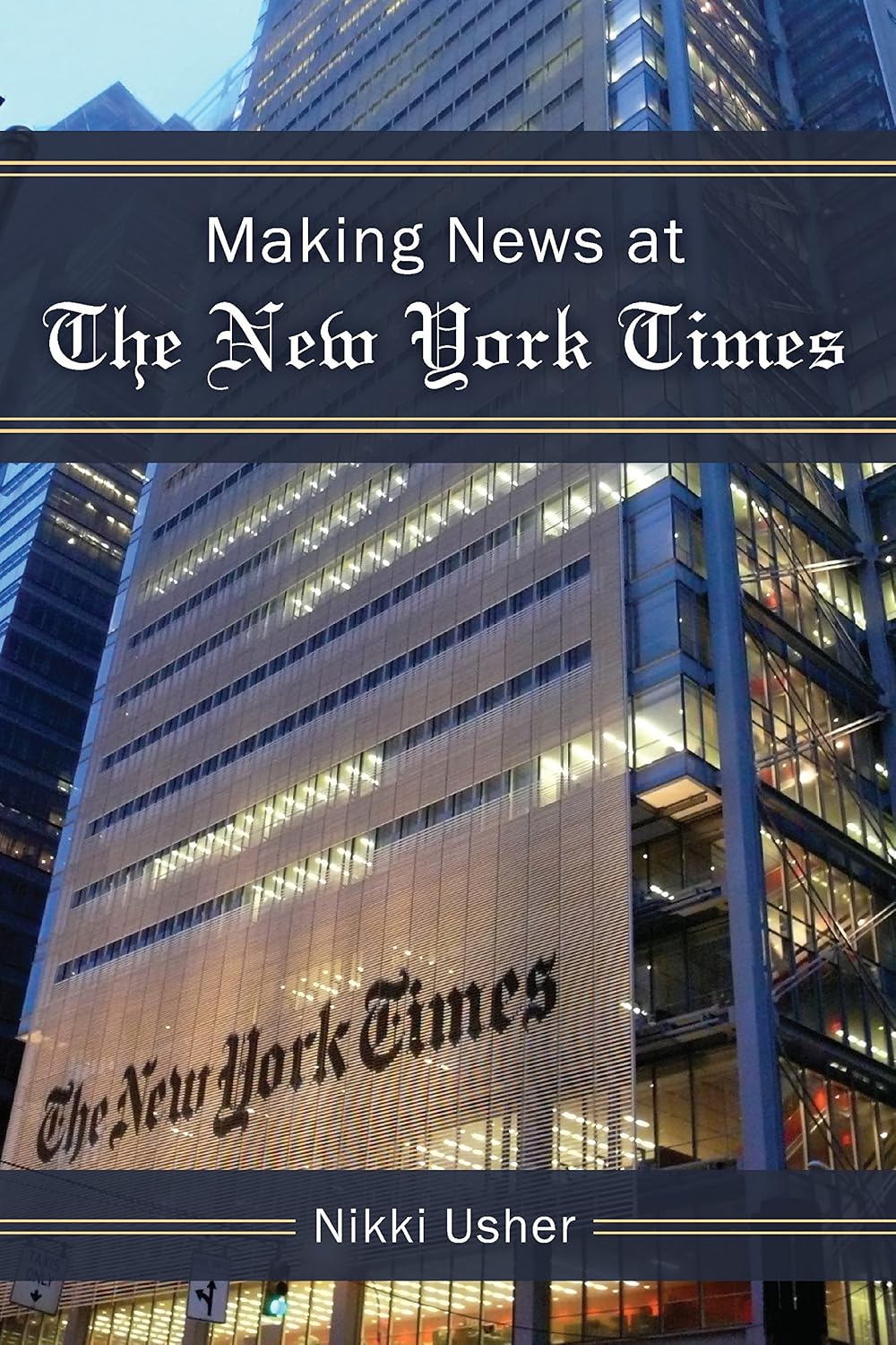 Making News at The New York Times (The New Media World) (English Edition)