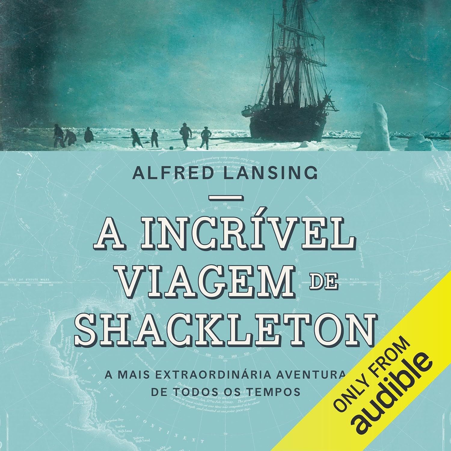 A incrível viagem de Shackleton: A mais extraordinária aventura de todos os tempos