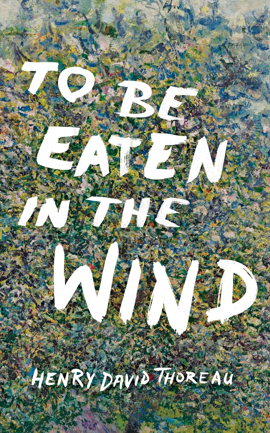 To Be Eaten in the Wind: Aspects of the Practical Phenomenology of Thoreau from a Selection of His Walks, Taken from the Journal of Henry David Thoreau (English Edition) baixar o livro de graça