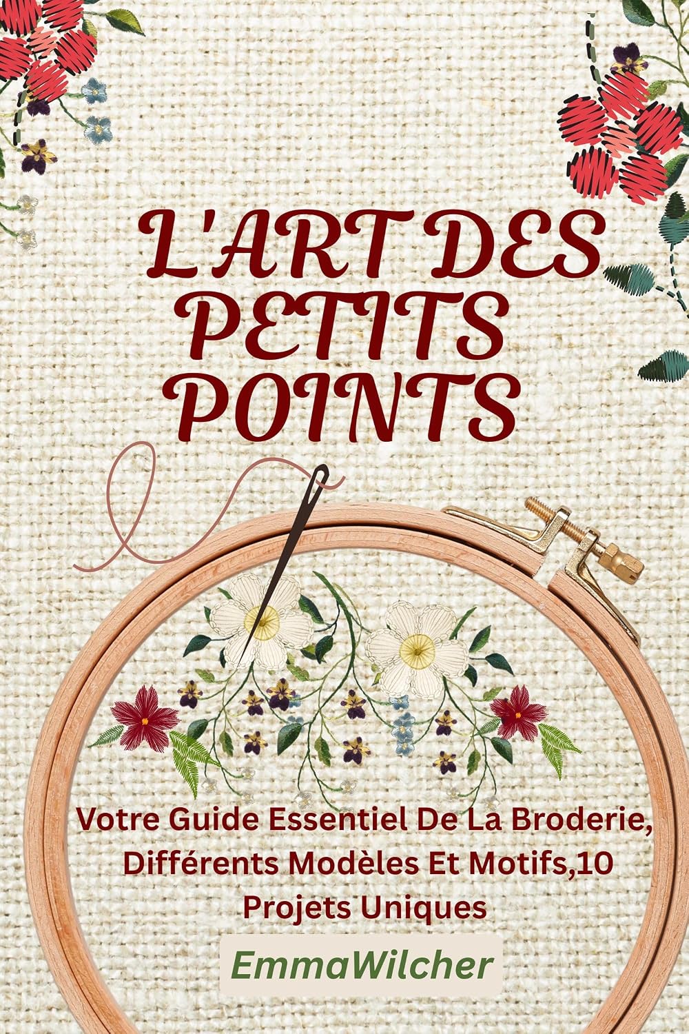 L'ART DES PETITS POINTS: Votre Guide Essentiel De La Broderie, Différents Modèles Et Motifs,10 Projets Uniques (French Edition) baixar livro de graça