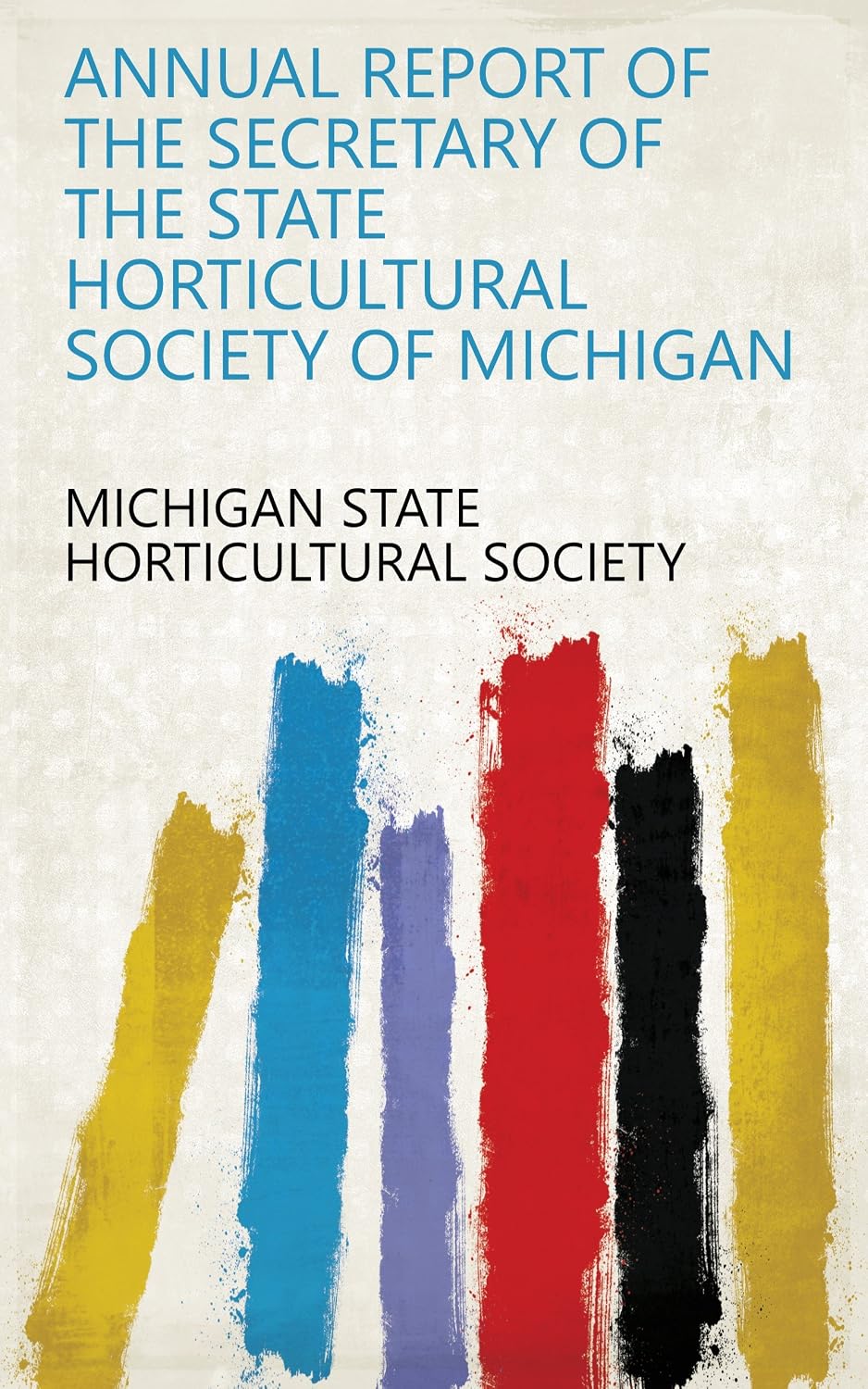 ler totalmente Annual Report Of The Secretary Of The State Horticultural Society Of Michigan (English Edition)
