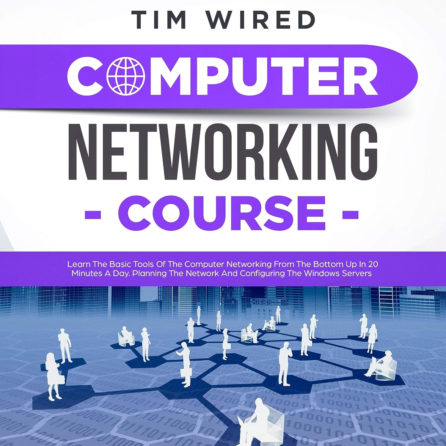 Computer Networking Course: Learn the Basic Tools of the Computer Networking from the Bottom Up in 20 Minutes a Day. Planning the Networks and Configuring the Windows Servers baixar livro de graça