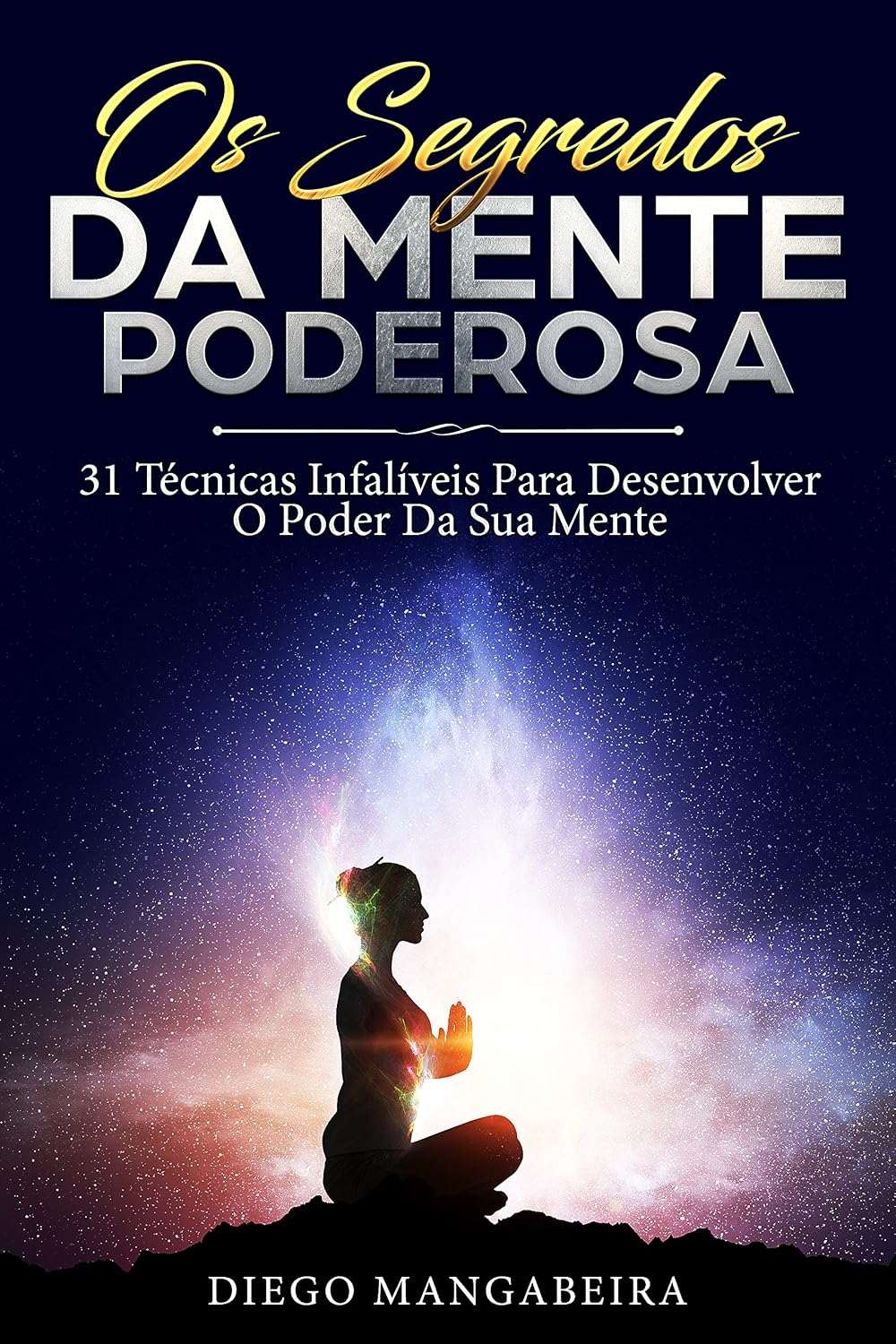 Os Segredos Da Mente Poderosa: 31 Técnicas Infalíveis Para Desenvolver O Poder Da Sua Mente baixar o livro de graça