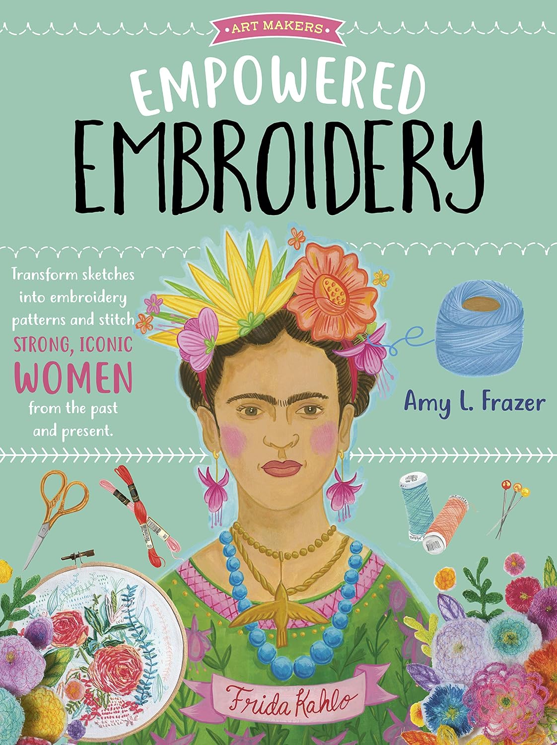 ler totalmente Empowered Embroidery: Transform sketches into embroidery patterns and stitch strong, iconic women from the past and present (Art Makers) (English Edition)