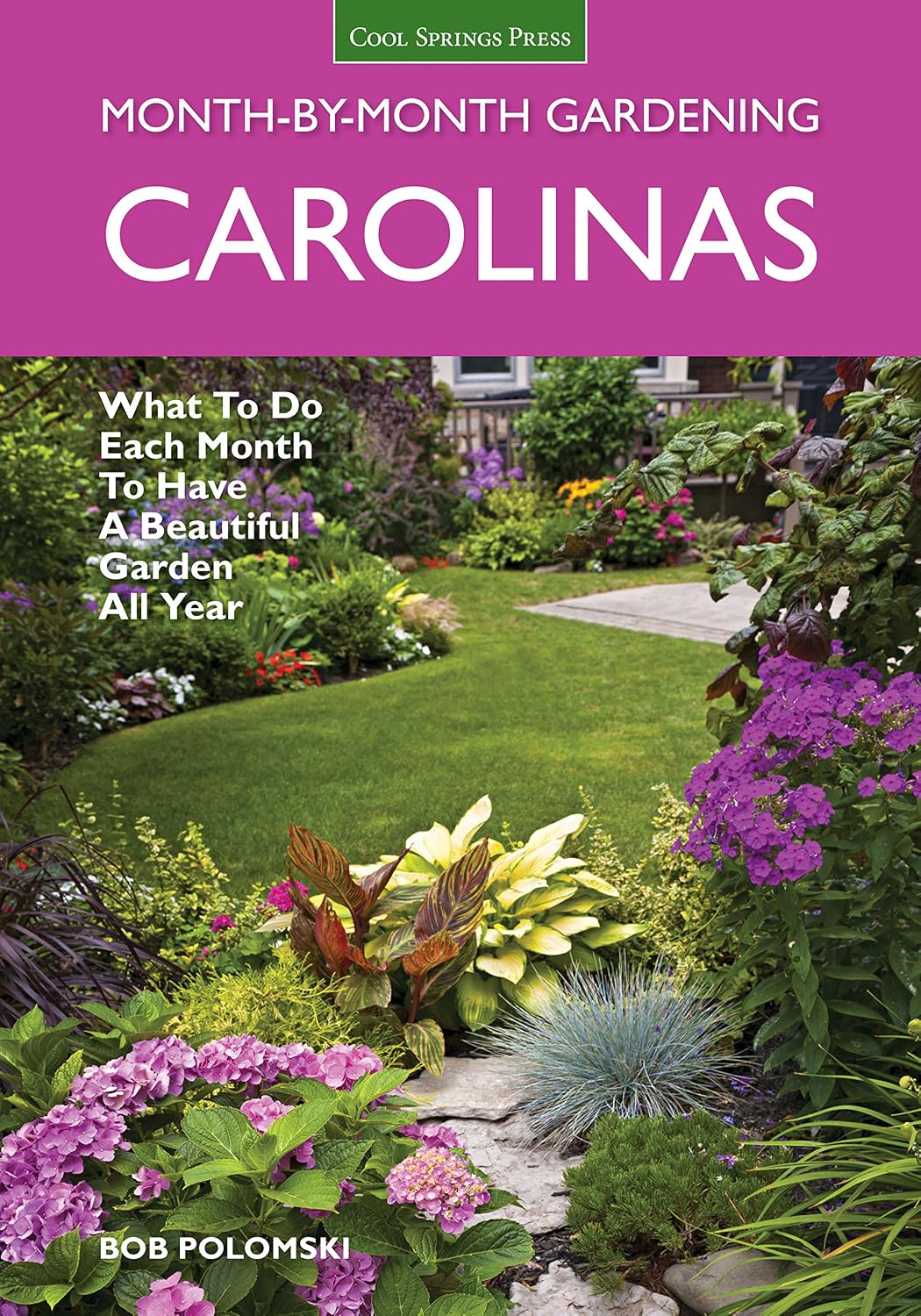 Carolinas Month-By-Month Gardening: What to Do Each Month to Have a Beautiful Garden All Year