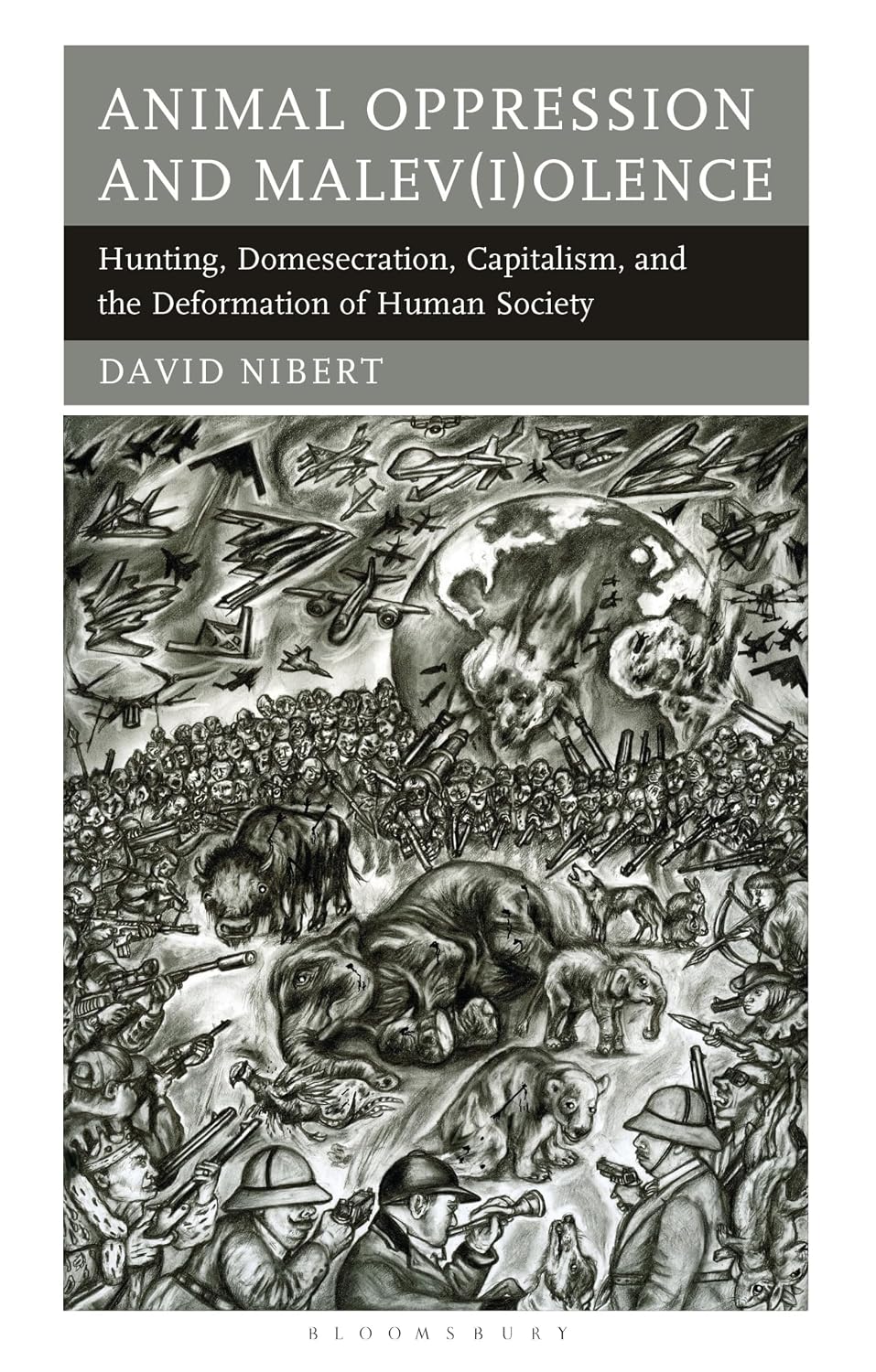 Animal Oppression and Malev(i)olence: Hunting, Domesecration, Capitalism, and the Deformation of Human Society (Critical Animal Studies and Theory) (English Edition)