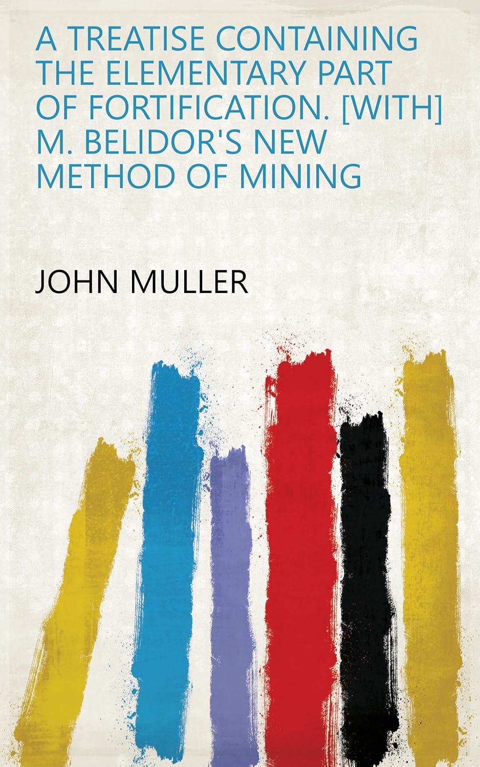 capítulo por capítulo baixar A Treatise Containing The Elementary Part Of Fortification. With M. Belidor's New Method Of Mining (English Edition)