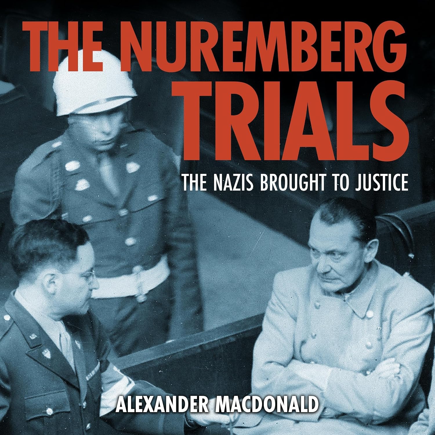 The Nuremberg Trials: The Nazis Brought to Justice